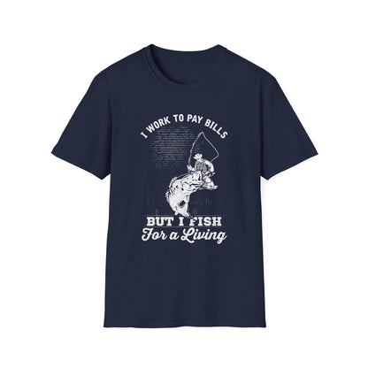 I Work to Pay Bills But I Fish for a Living Unisex Softstyle T-Shirt - Perfect for Fishing Enthusiasts
