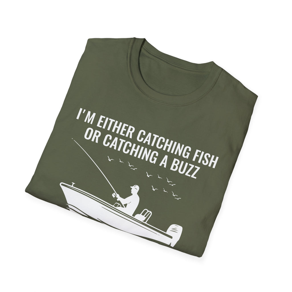 Fishing & Relaxation Unisex T-Shirt - "I'm Either Catching Fish Or Catching A Buzz"