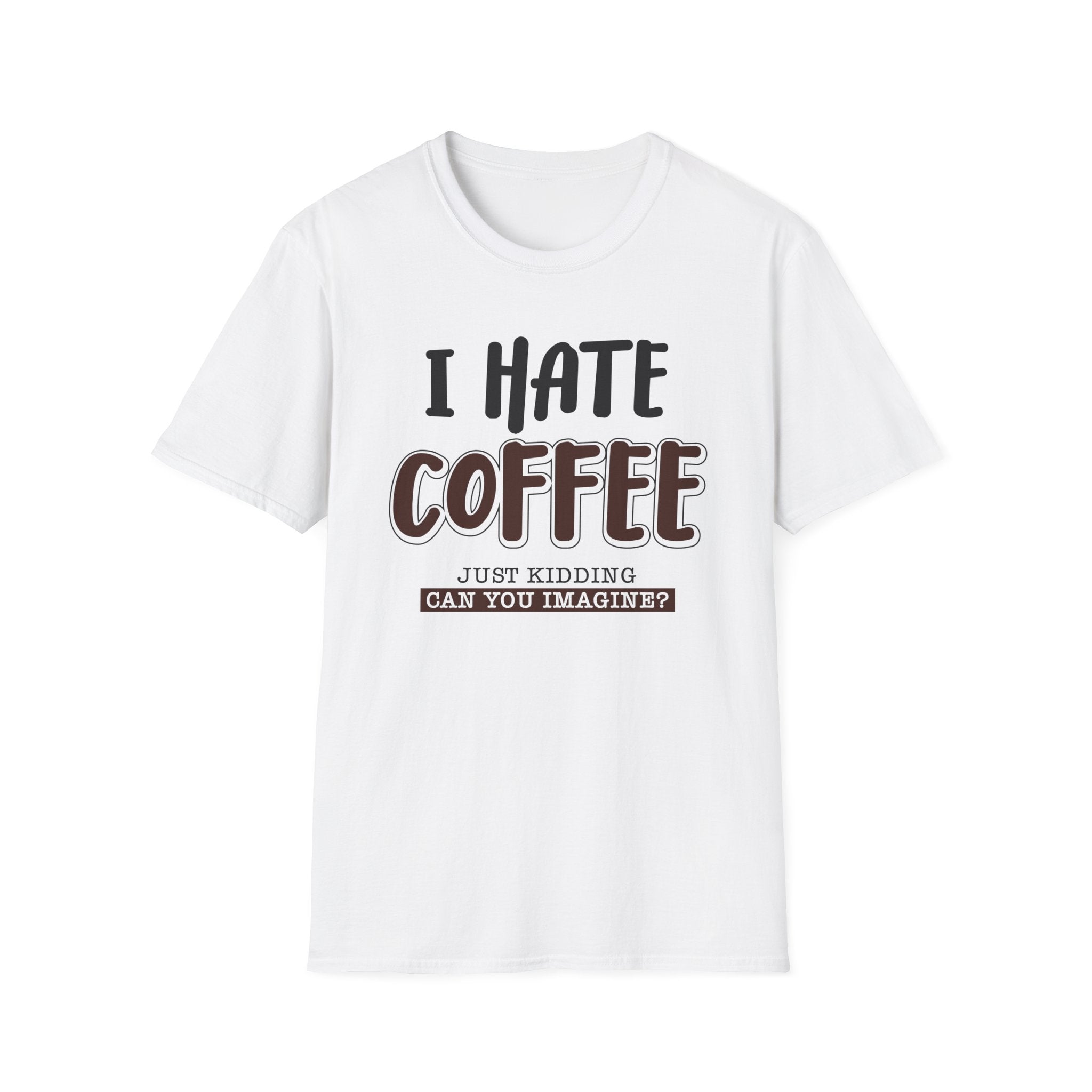 Funny Coffee Lover Unisex T-Shirt, Gift for Coffee Haters, Humorous Quote Tee, Casual Daily Wear, Perfect for Birthdays