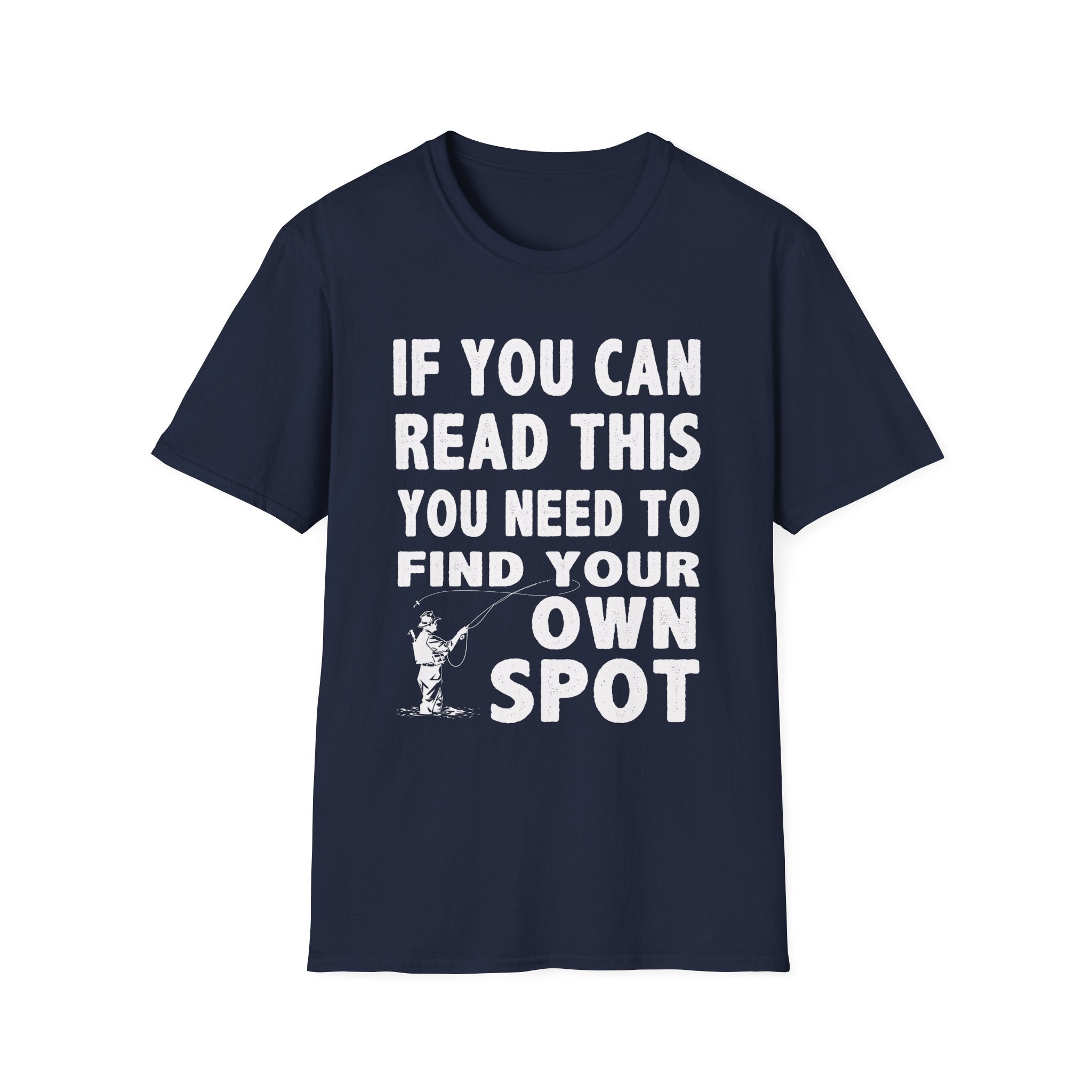 Funny Fishing T-Shirt - 'If You Can Read This You Need to Find Your Own Spot'
