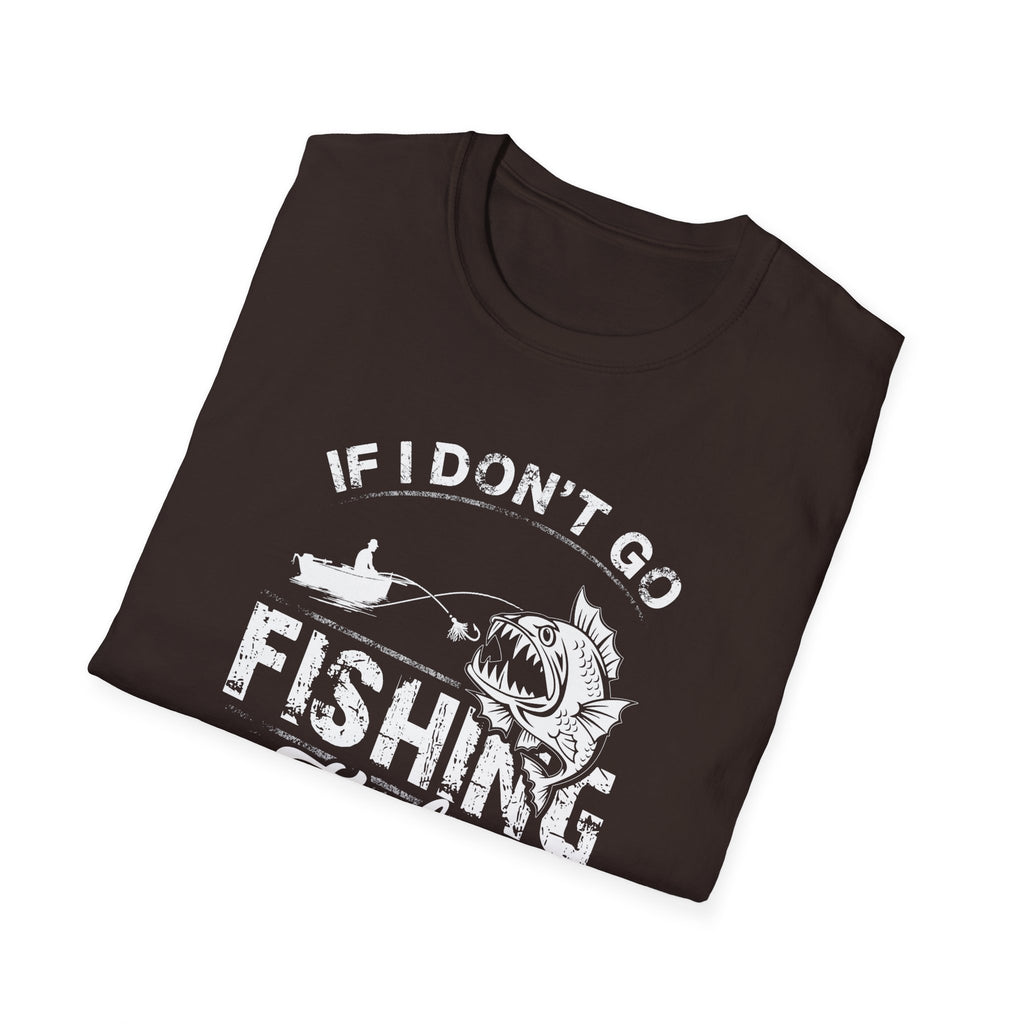 Fishing Humor Unisex Softstyle T-Shirt - "If I Don't Go Fishing Today, I Am Going to Go Crazy"