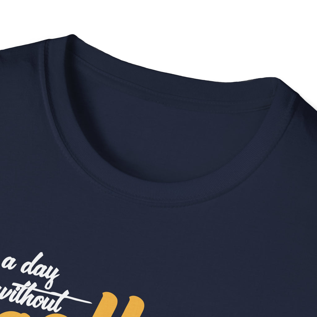 A Day Without Coffee Is Like... Just Kidding, I Have No Idea T-Shirt