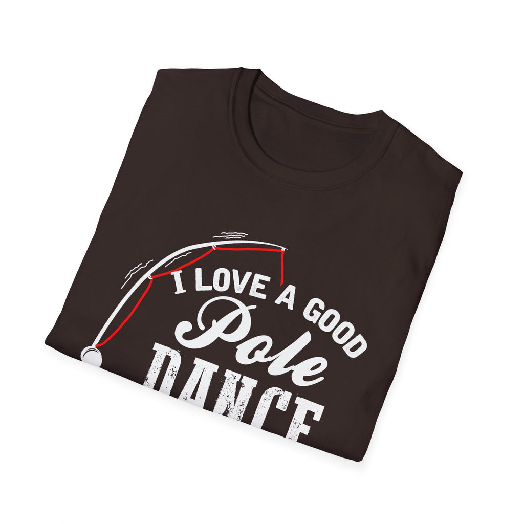 Funny Fishing T-Shirt - "I Love a Good Pole Dance" - Unisex Softstyle Tee