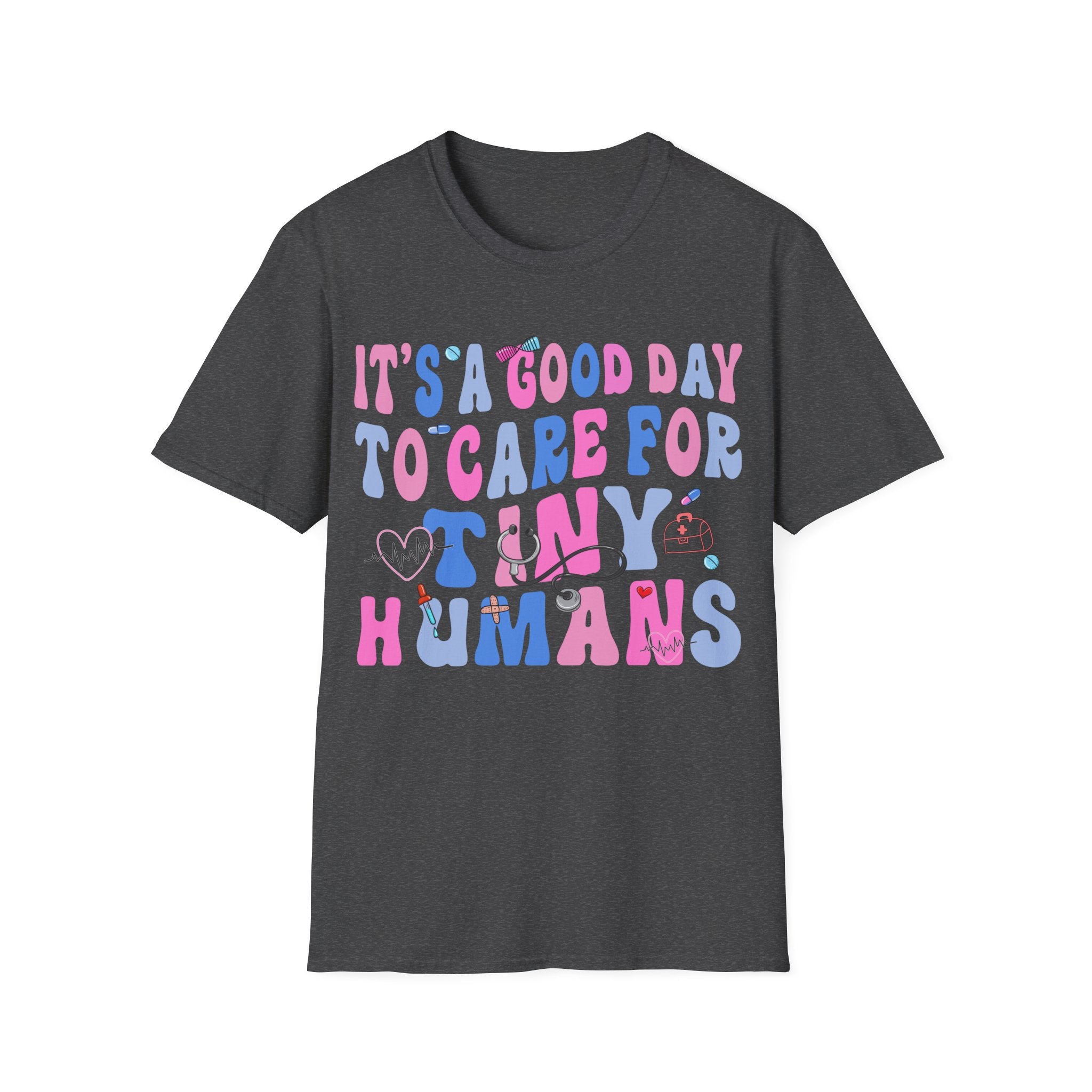 Good Day to Care for Tiny Humans T-Shirt - Unisex Softstyle Tee for Caregivers