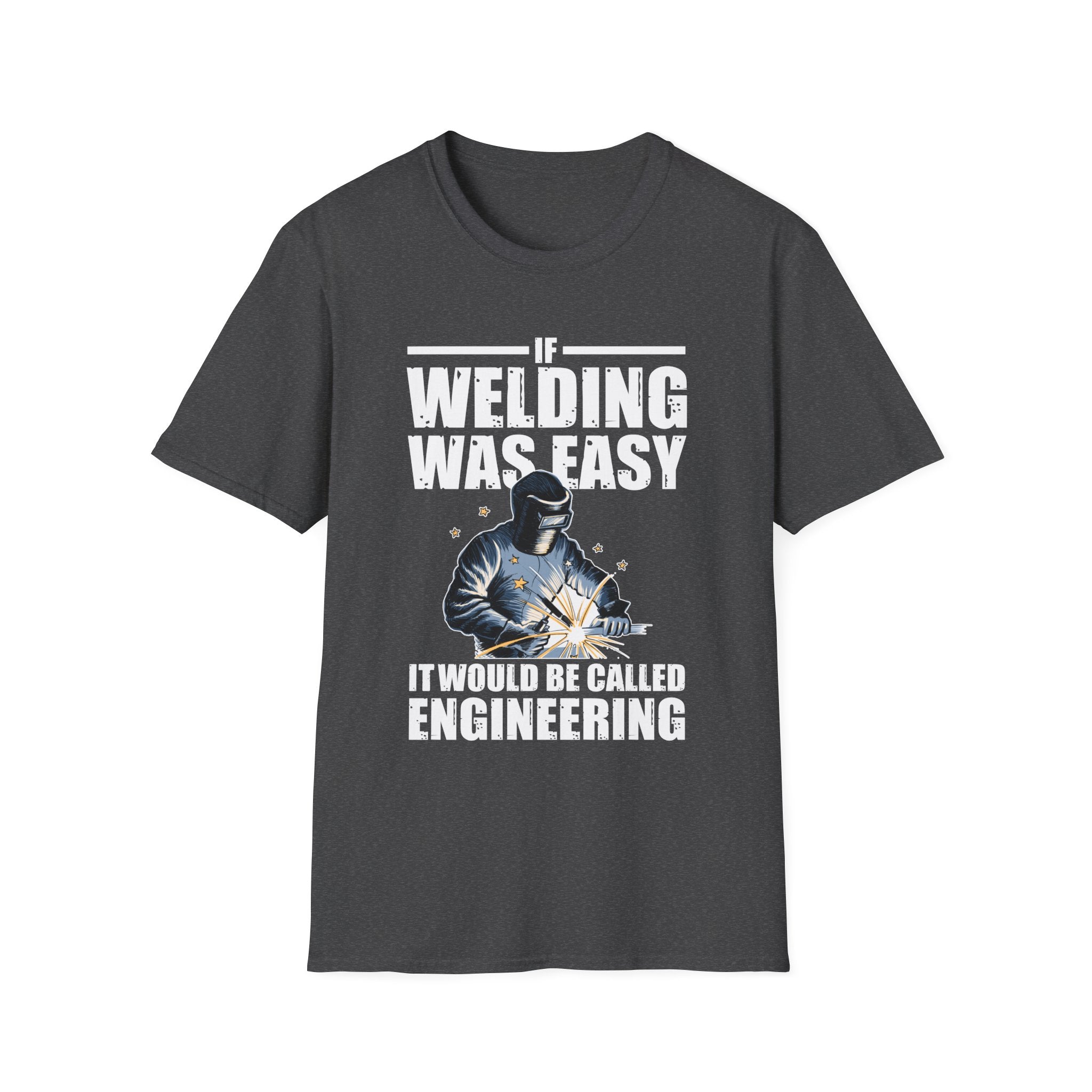 Funny Welding Engineer T-Shirt - If Welding Was Easy, It Would Be Called Engineering - Unisex Softstyle Tee