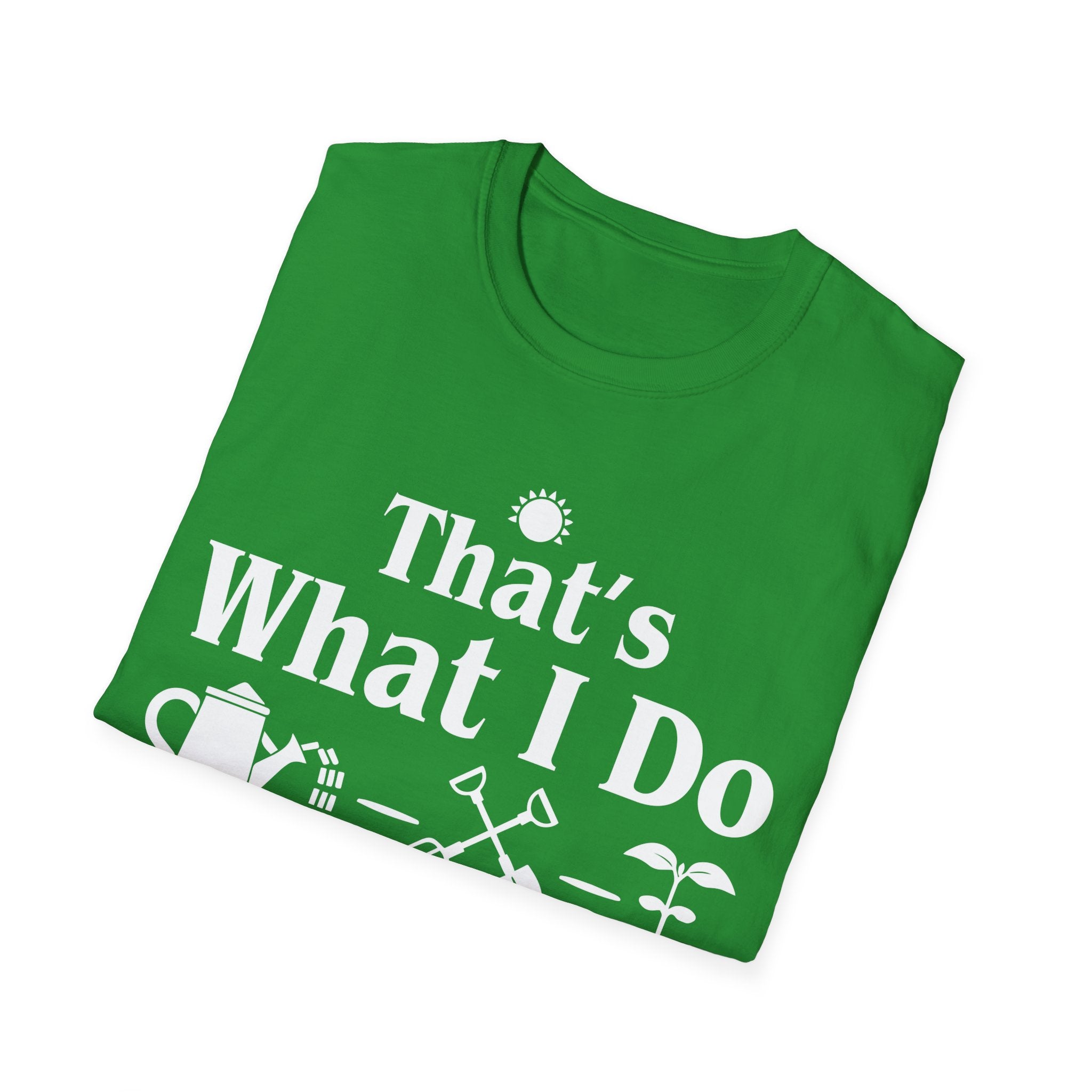 That's What I Do: I Grow Stuff and I Know Things Gardening T-Shirt