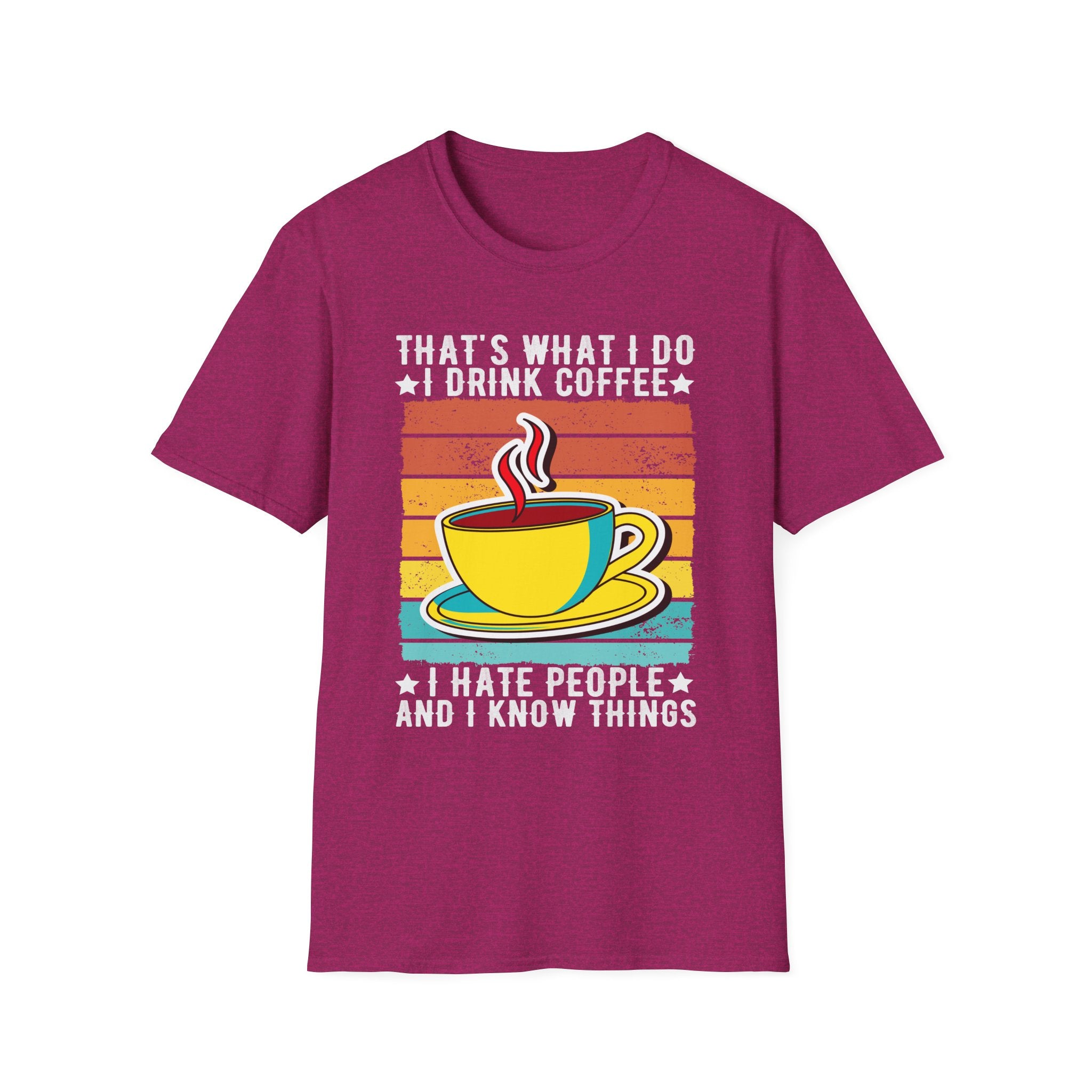 That's What I Do – I Drink Coffee, I Hate People, and I Know Things T-Shirt