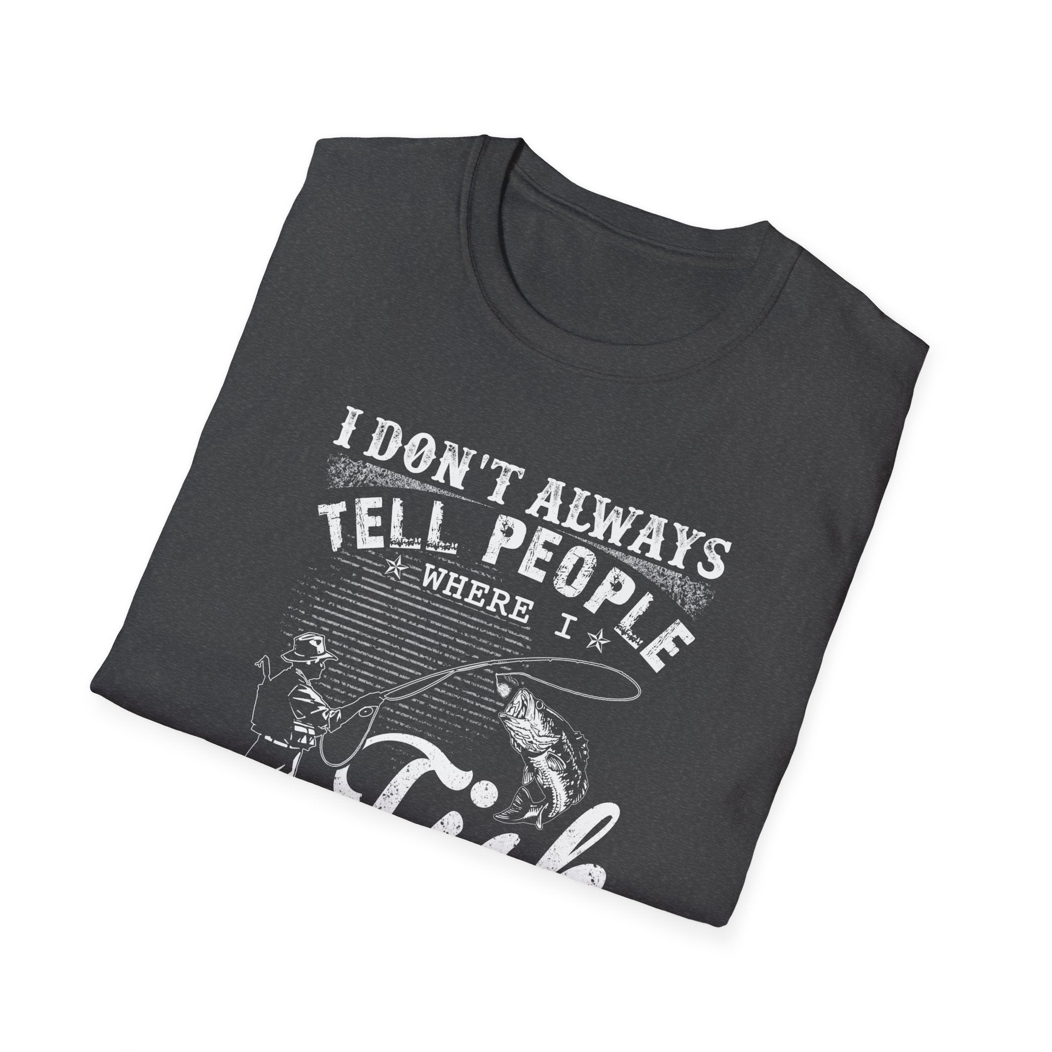 Funny Fishing T-Shirt - "I Don't Always Tell People Where I Fish"