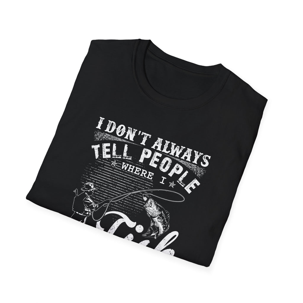 Funny Fishing T-Shirt - "I Don't Always Tell People Where I Fish"