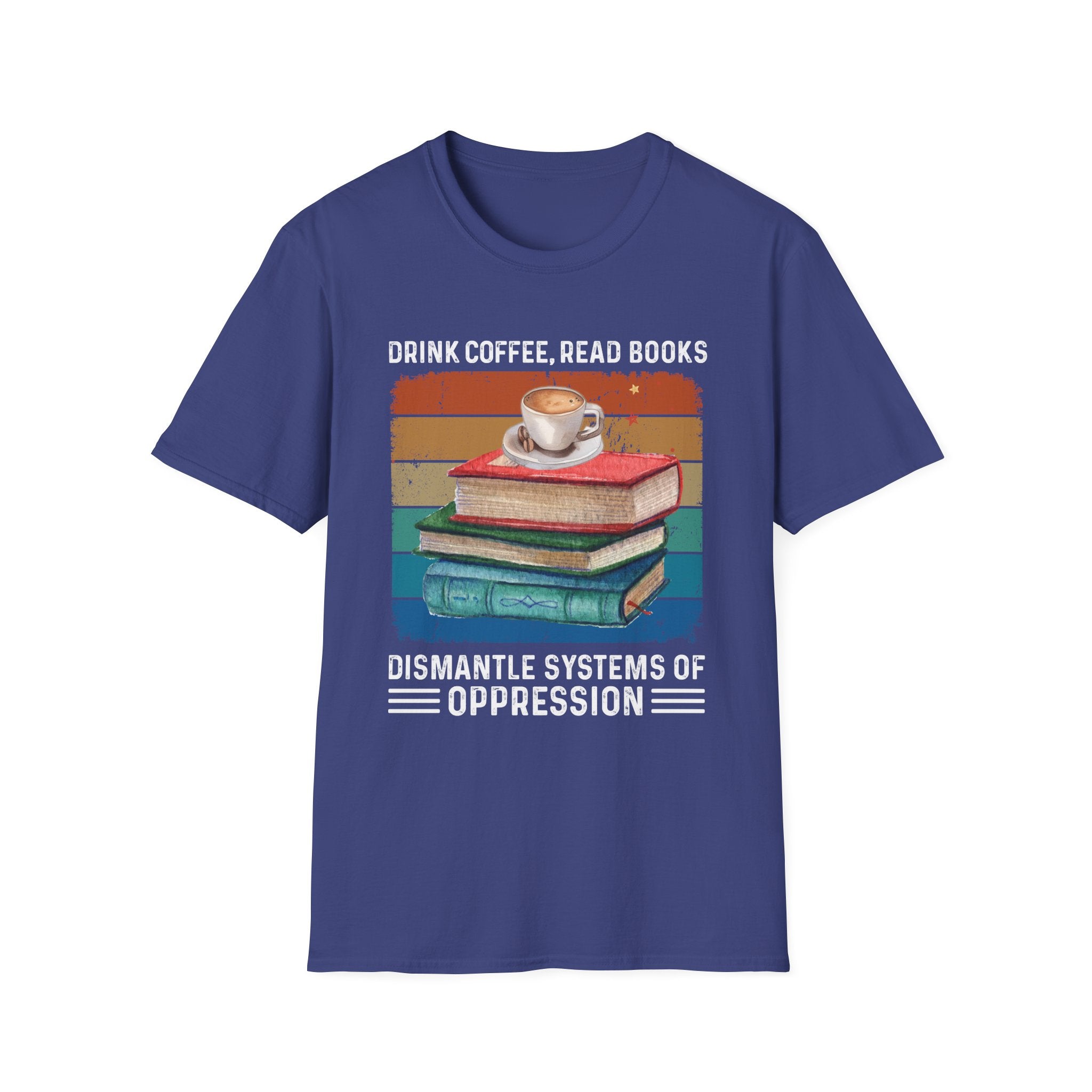 Drink Coffee Read Books Dismantle Systems T-Shirt