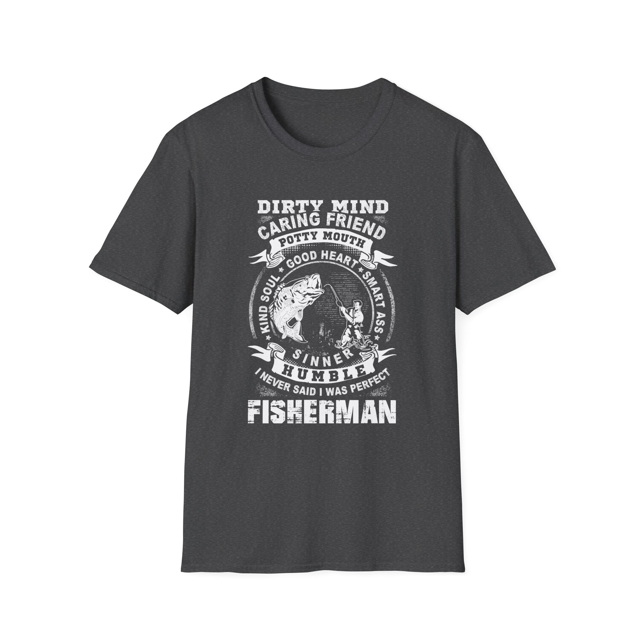 Fisherman T-Shirt - Dirty Mind, Caring Friend, Potty Mouth - Unisex Softstyle Tee