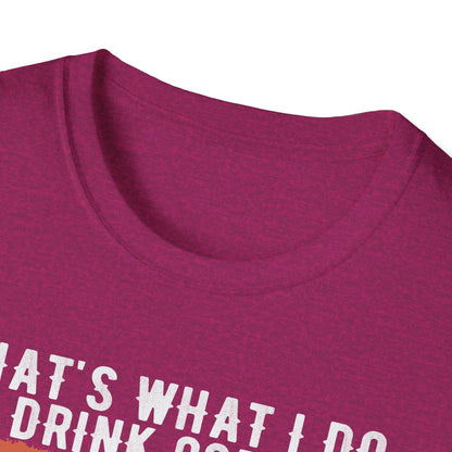 That's What I Do – I Drink Coffee, I Hate People, and I Know Things T-Shirt