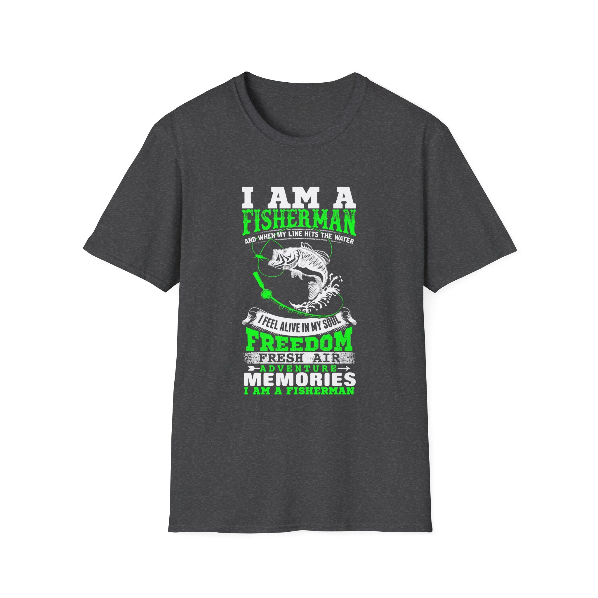 I Am A Fisherman Unisex T-Shirt - Adventure, Freedom, and Fresh Air Design