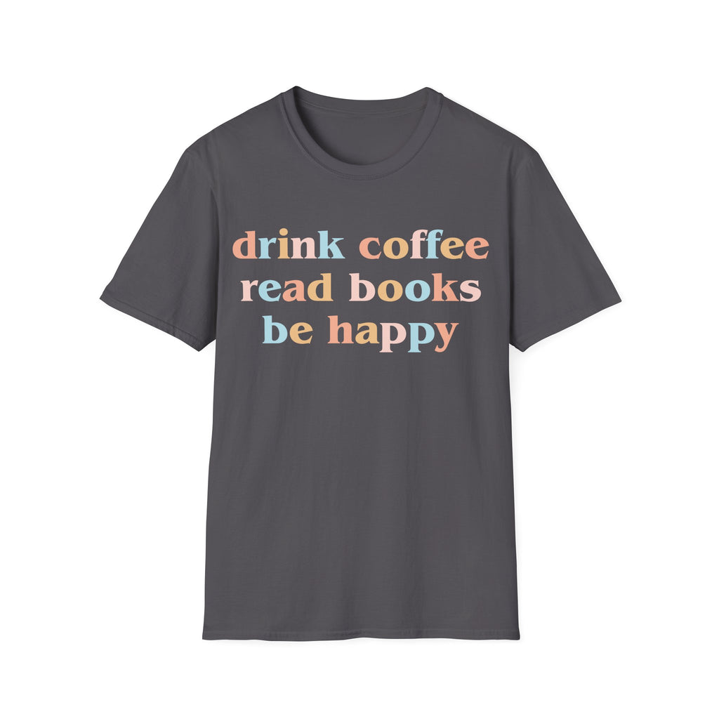 Drink Coffee, Read Books, Be Happy T-Shirt