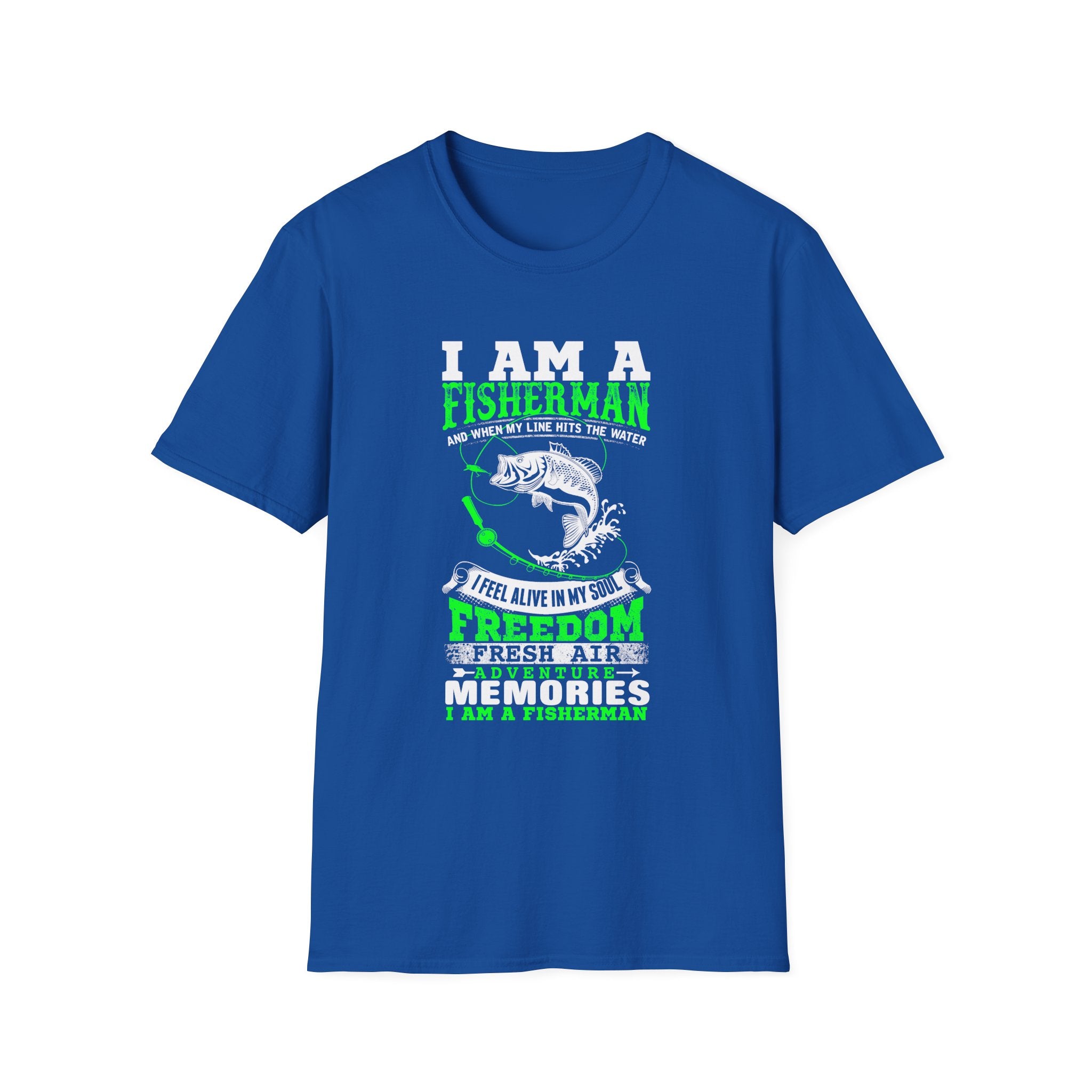 I Am A Fisherman Unisex T-Shirt - Adventure, Freedom, and Fresh Air Design