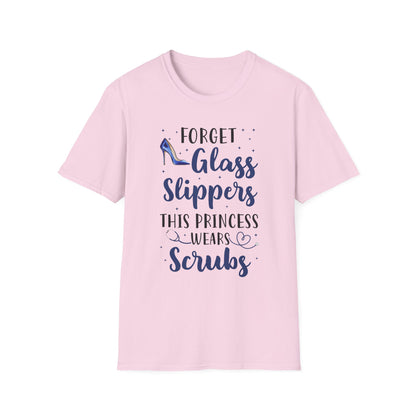 Forget Glass Slippers Princess Wears Scrubs Unisex T-Shirt, Nurse Gift, Medical Apparel, Healthcare Humor, Funny Nurse Shirt