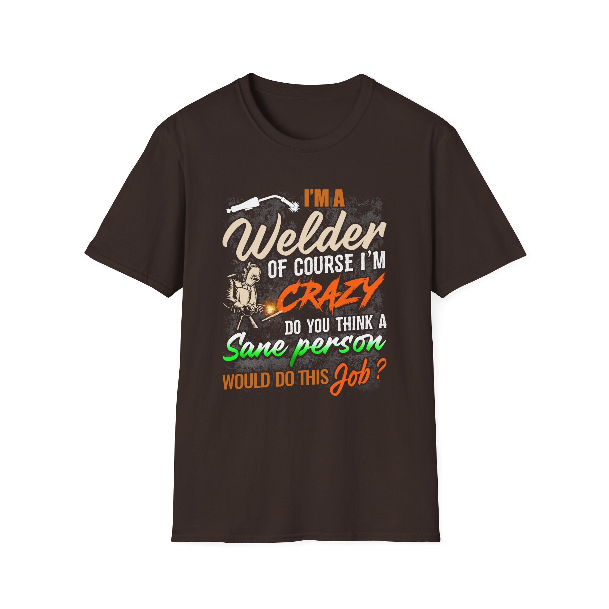 Funny Welder T-Shirt - 'I'm a Welder, of Course I'm Crazy' - Unisex Softstyle Tee for Welding Enthusiasts