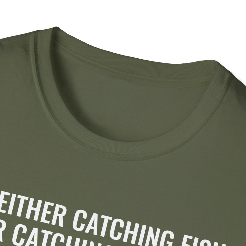 Fishing & Relaxation Unisex T-Shirt - "I'm Either Catching Fish Or Catching A Buzz"