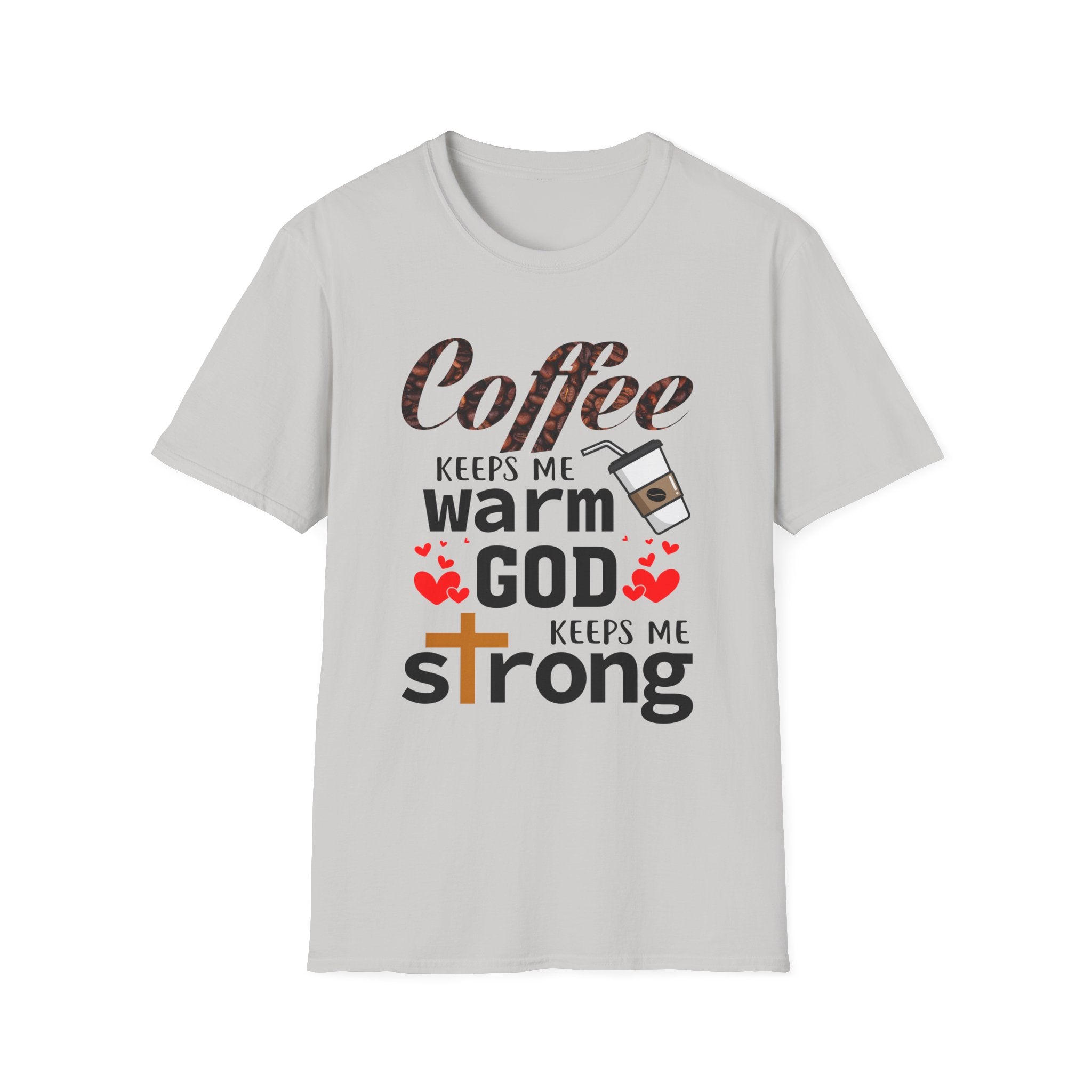 Coffee keeps me warm, God keeps me strong T-Shirt