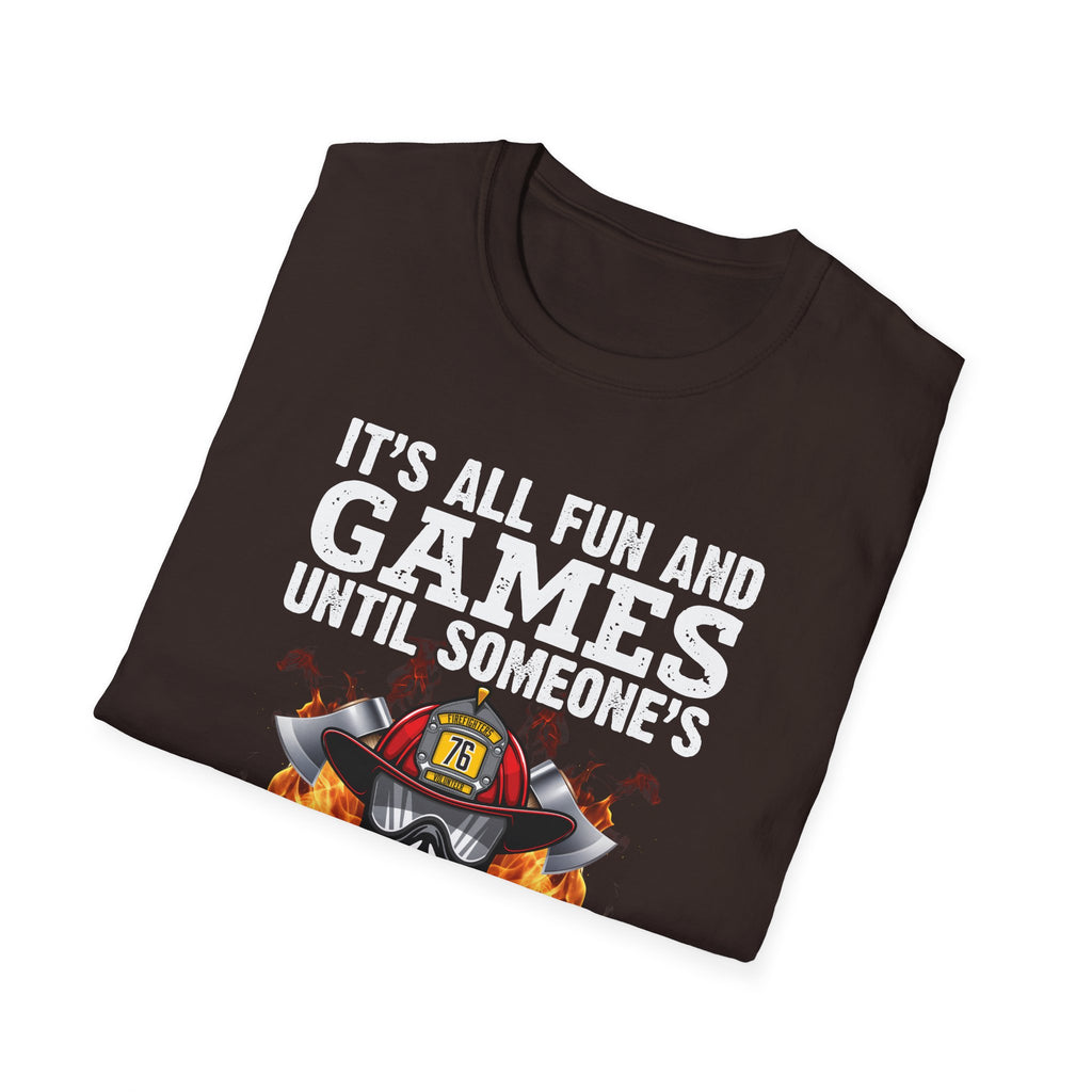 "It's All Fun and Games Until Someone's On Fire" Unisex Softstyle T-Shirt,,,..