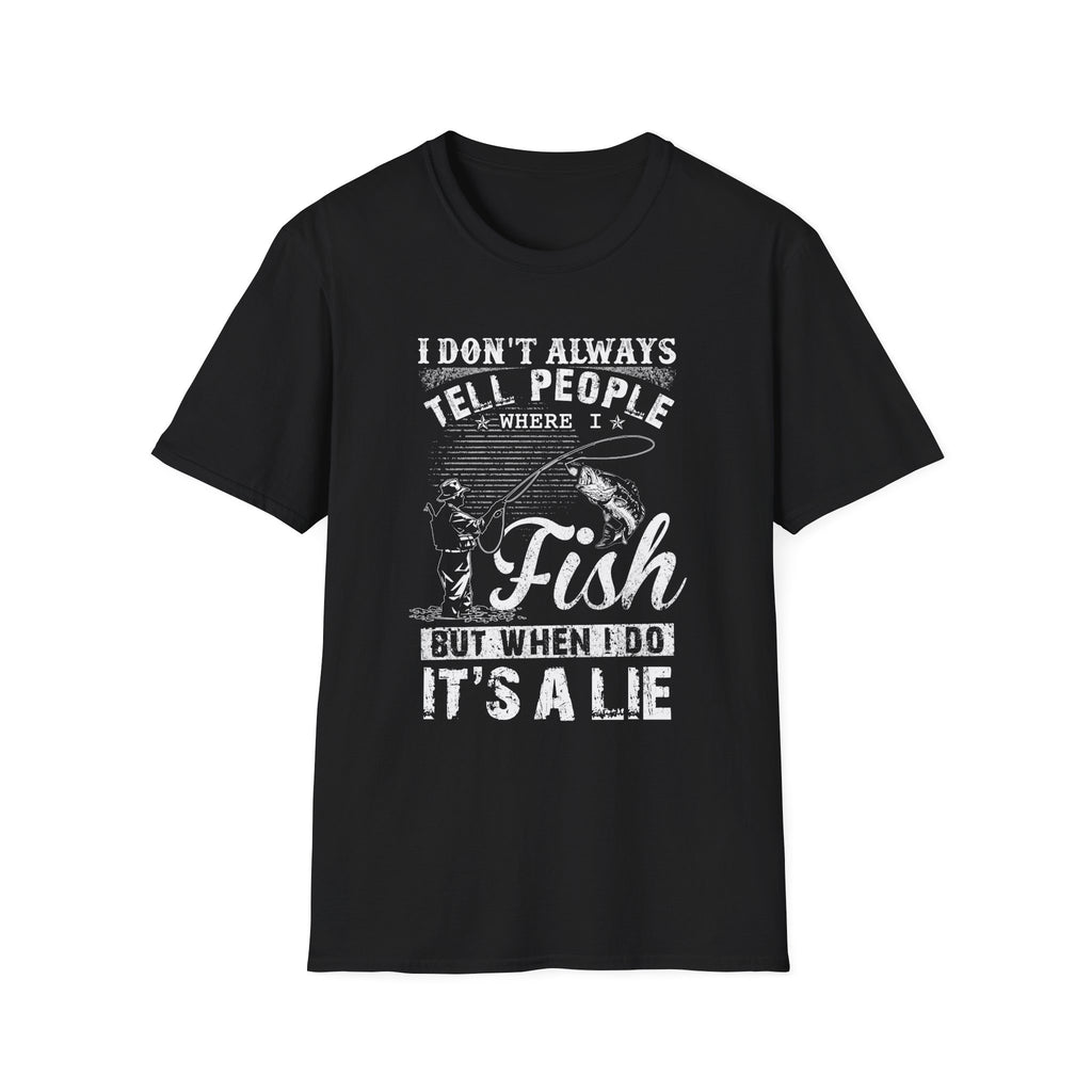 Funny Fishing T-Shirt - "I Don't Always Tell People Where I Fish"