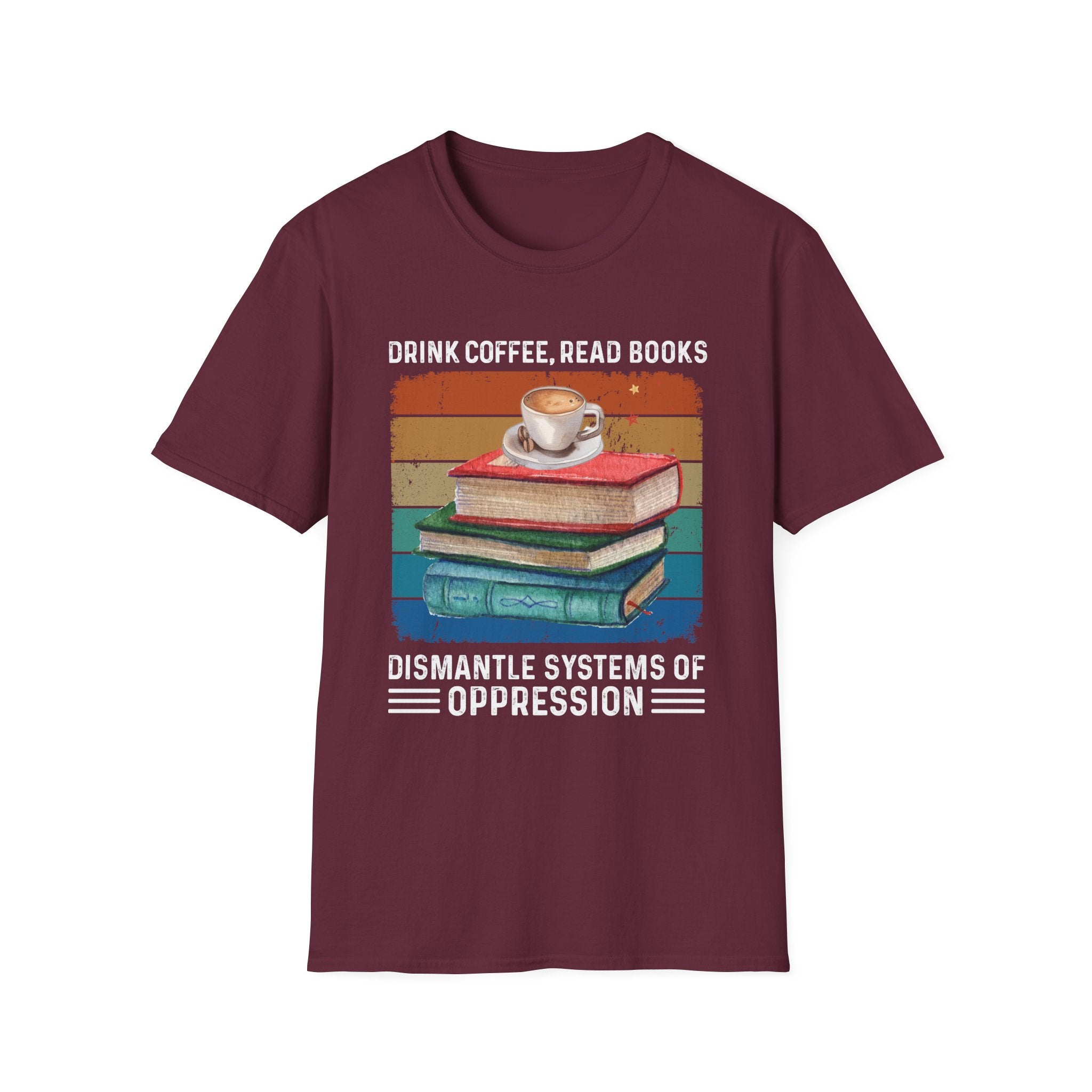 Drink Coffee Read Books Dismantle Systems T-Shirt