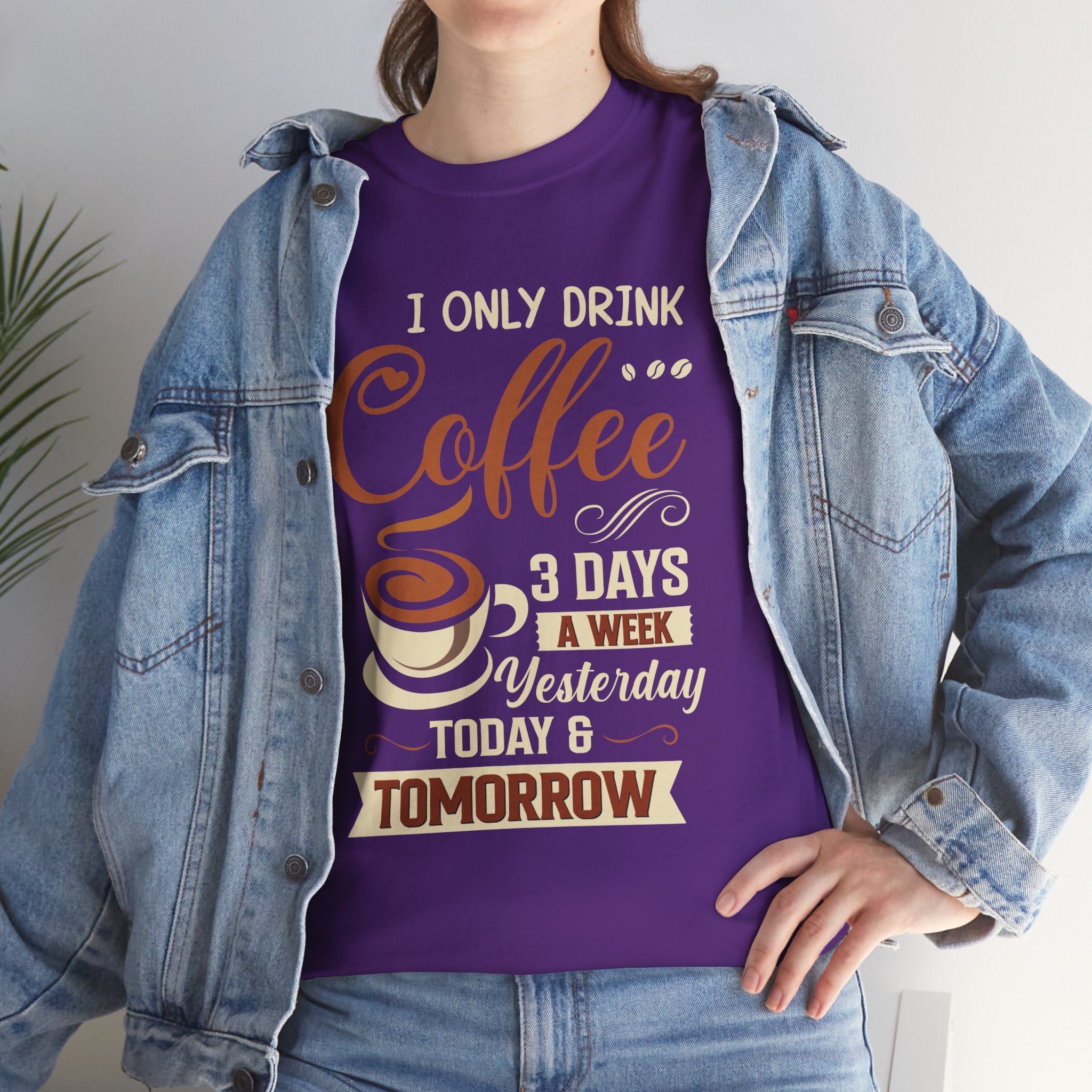 Coffee Lover T-Shirt — “I Only Drink Coffee 3 Days a Week: Yesterday, Today & Tomorrow”
