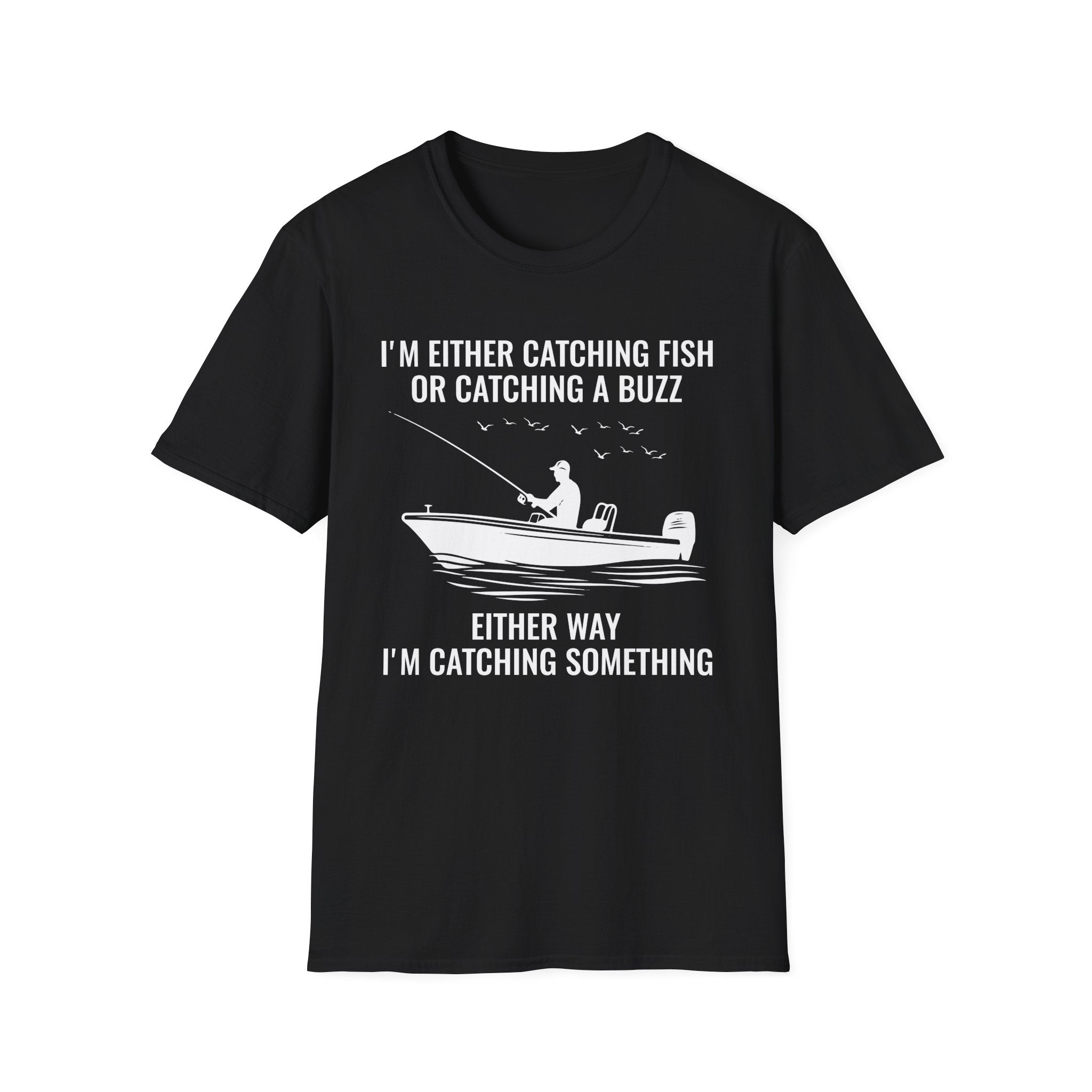 Fishing & Relaxation Unisex T-Shirt - "I'm Either Catching Fish Or Catching A Buzz"