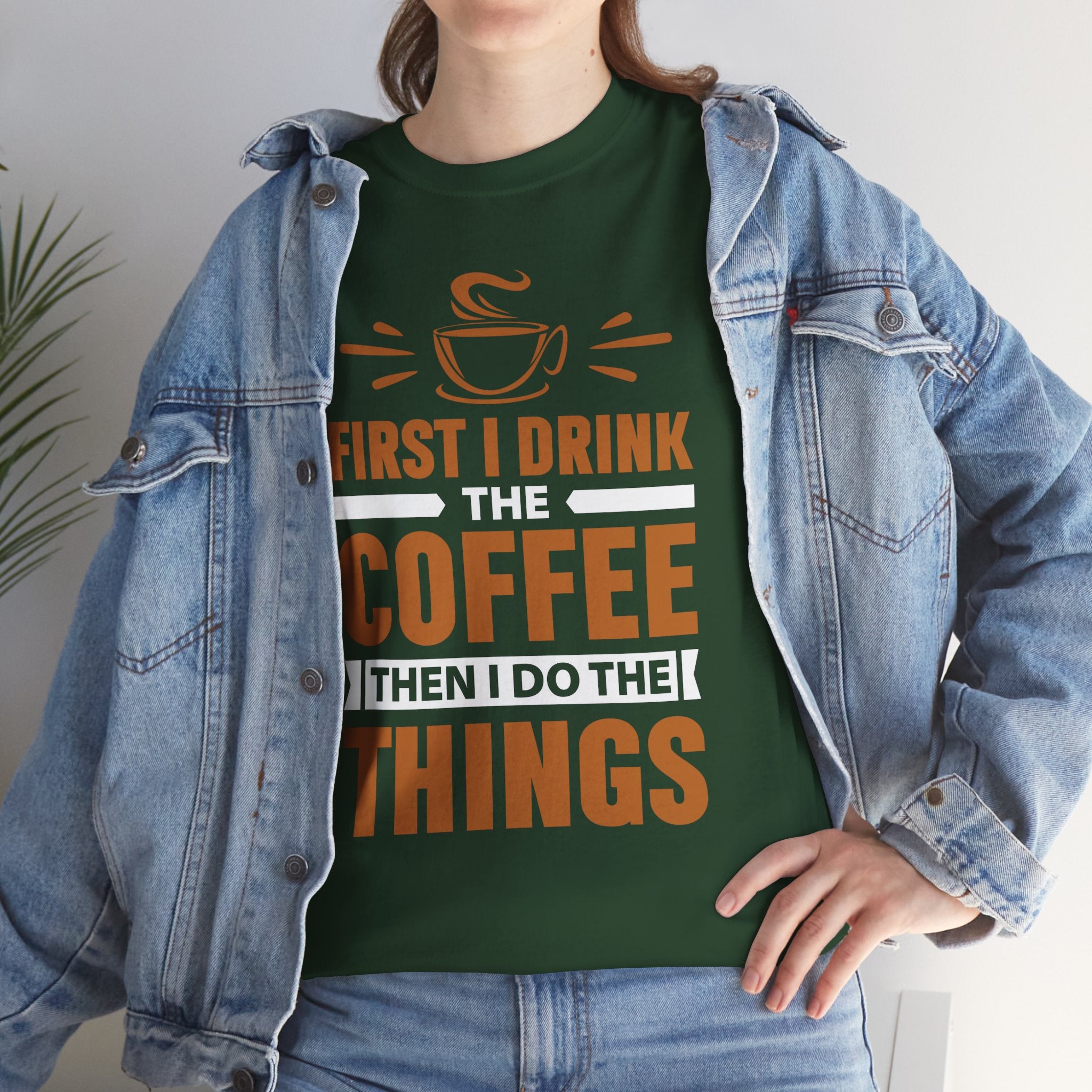 Coffee T-Shirt — "First I Drink The Coffee Then I Do The Things" Funny Caffeine Tee