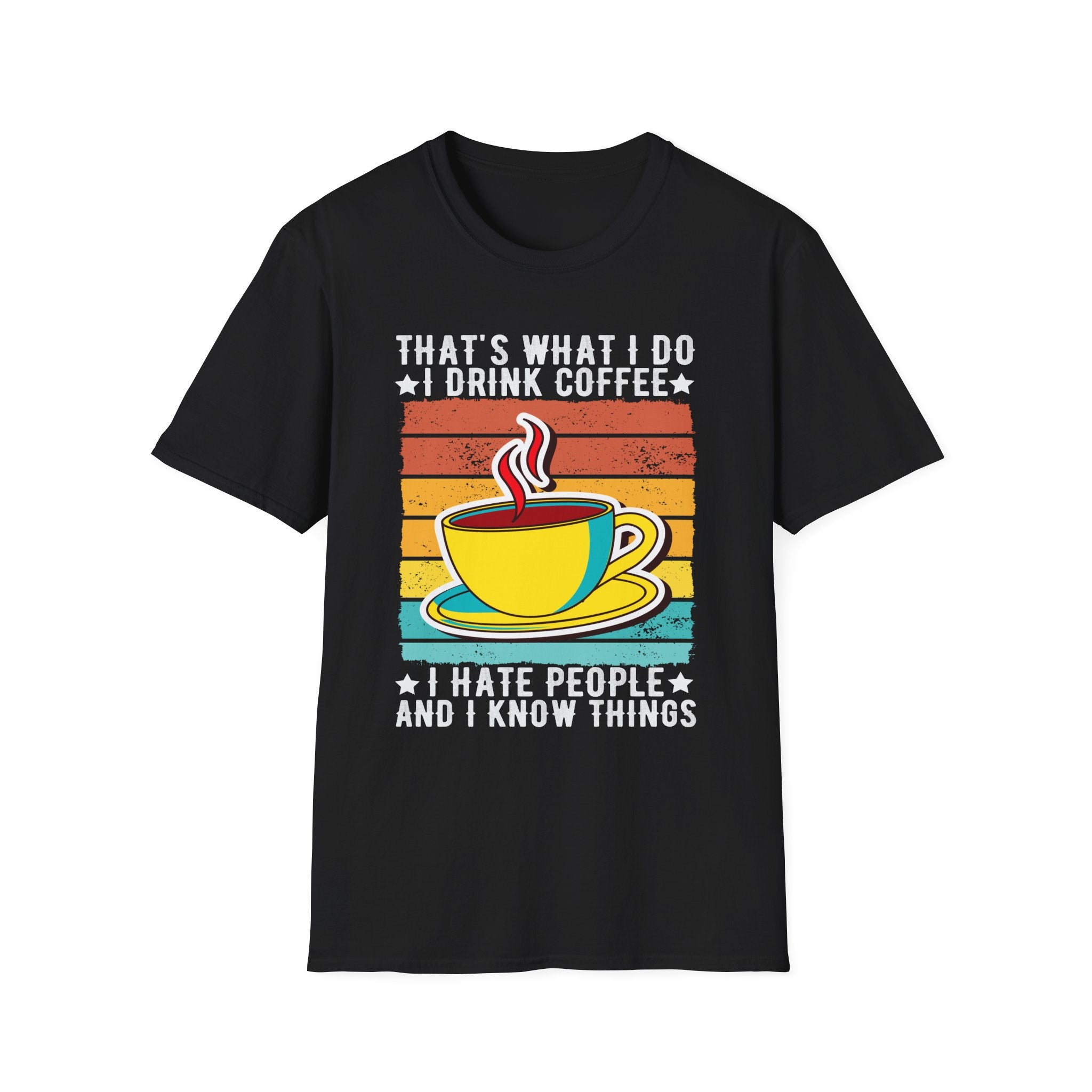 That's What I Do – I Drink Coffee, I Hate People, and I Know Things T-Shirt