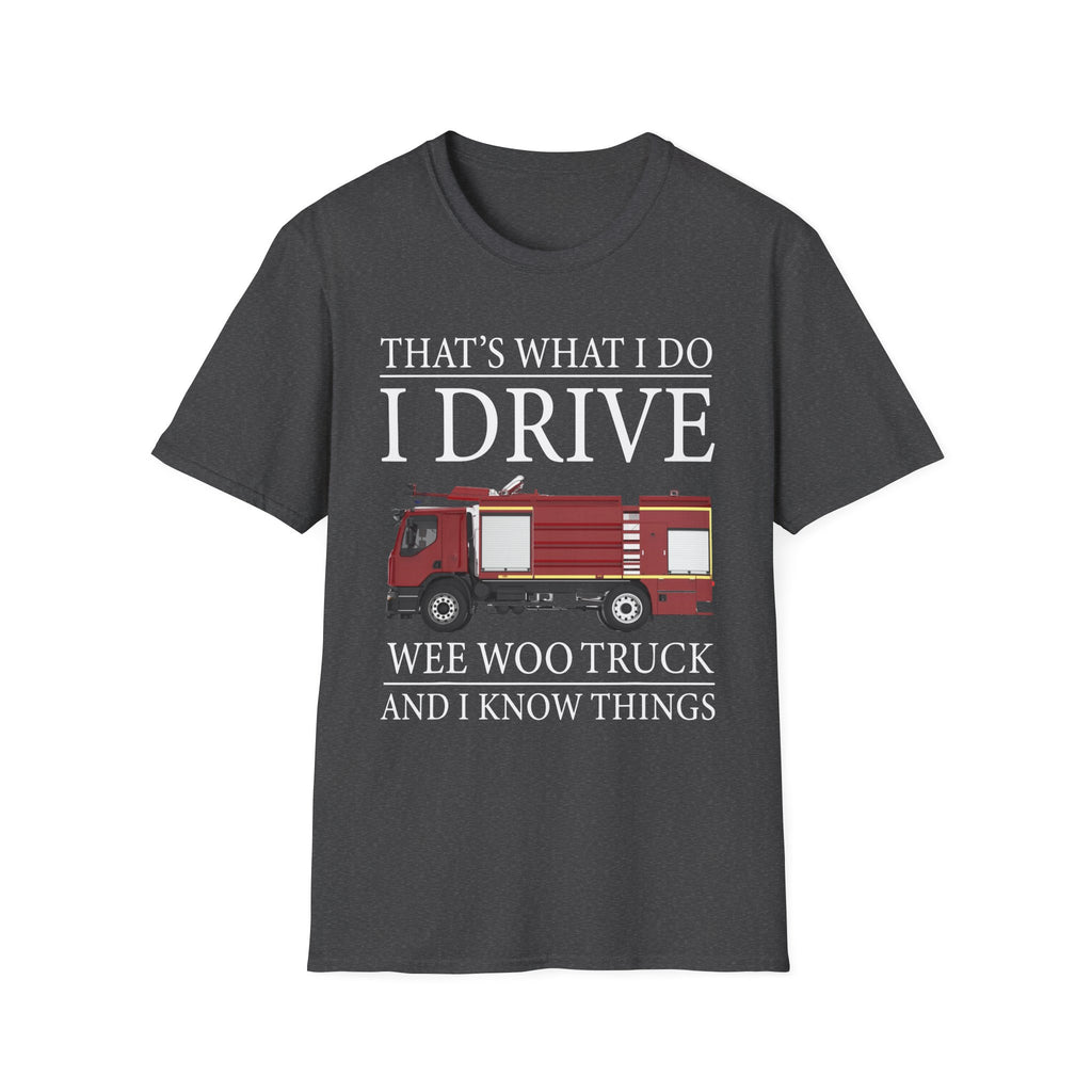 That's What I Do I Drive Wee Woo Truck And I Know Things Firefighter T-Shirt,,,..