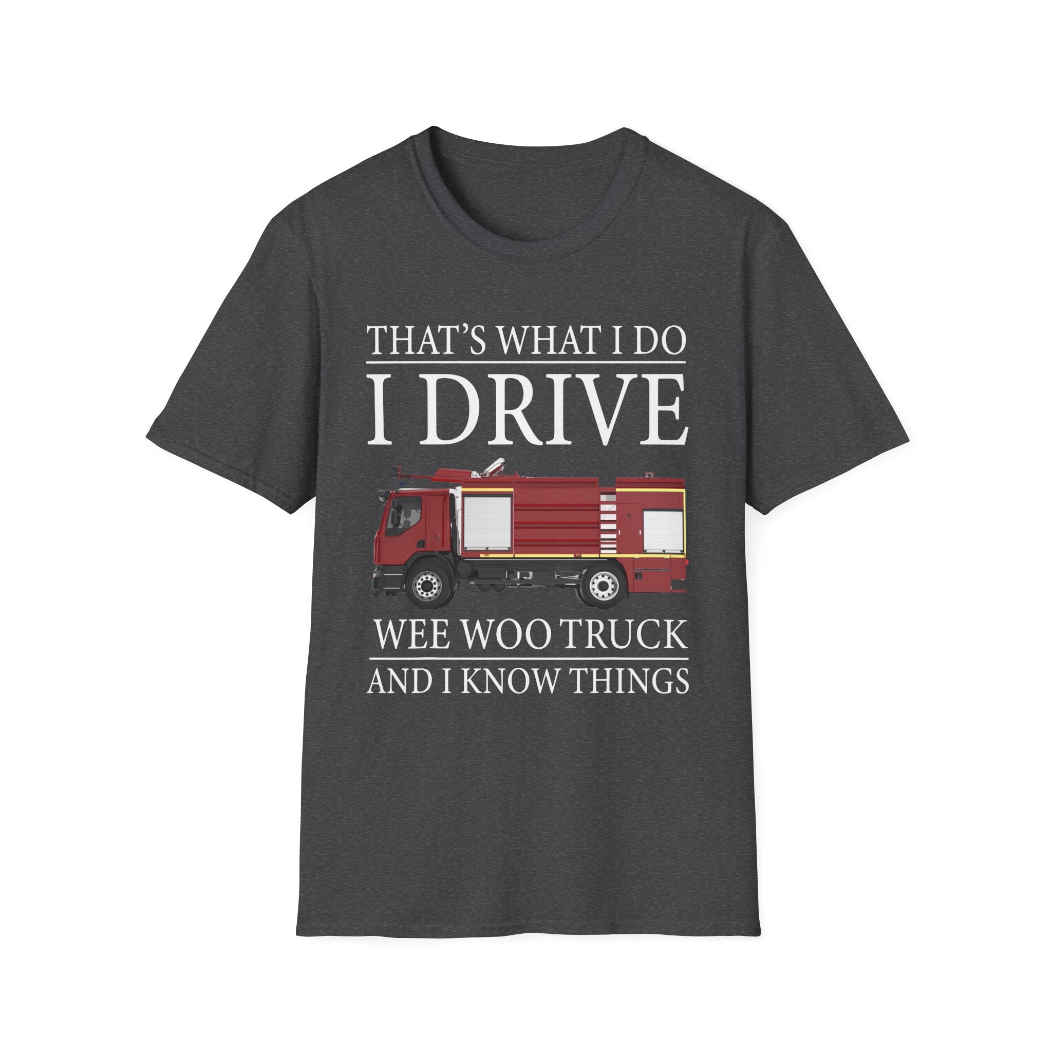 That's What I Do I Drive Wee Woo Truck And I Know Things Firefighter T-Shirt,,,..