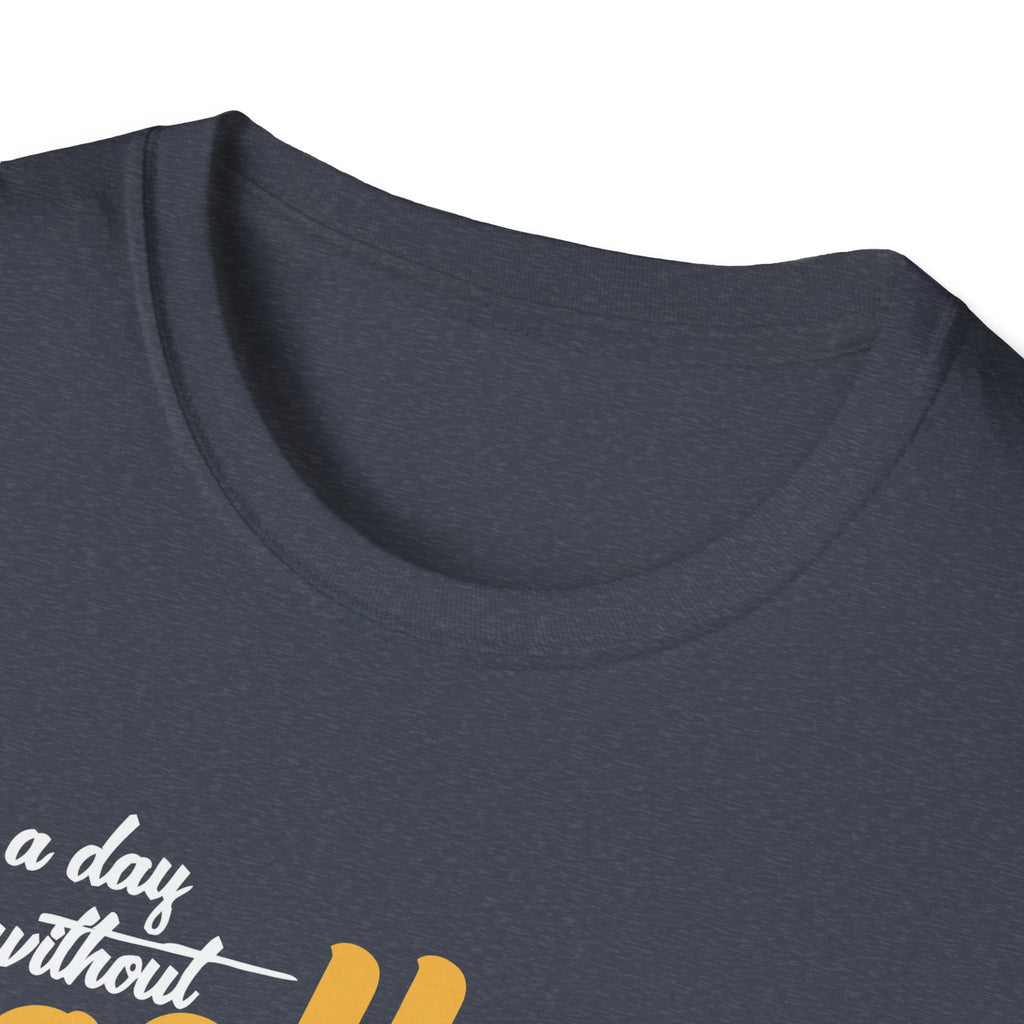 A Day Without Coffee Is Like... Just Kidding, I Have No Idea T-Shirt