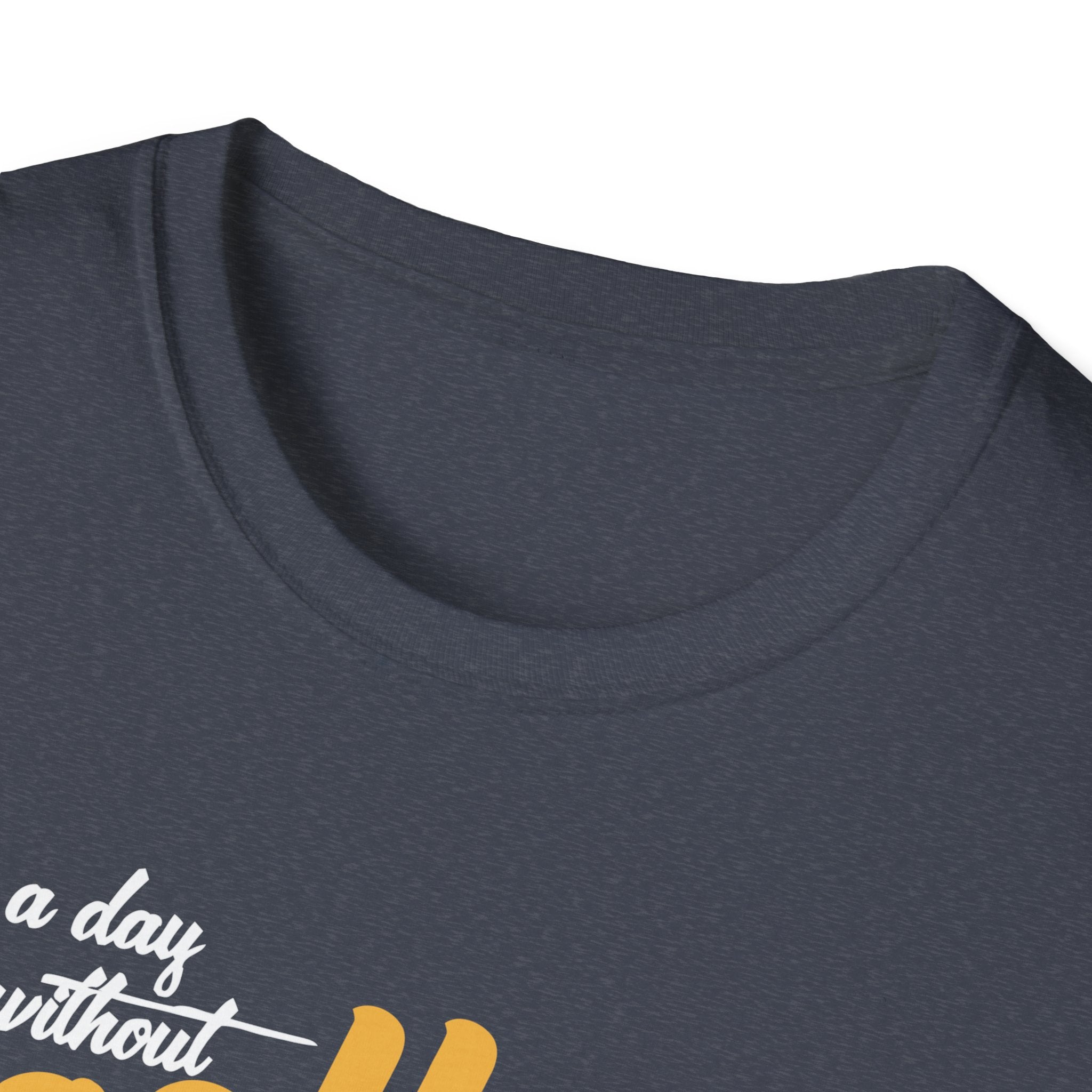 A Day Without Coffee Is Like... Just Kidding, I Have No Idea T-Shirt