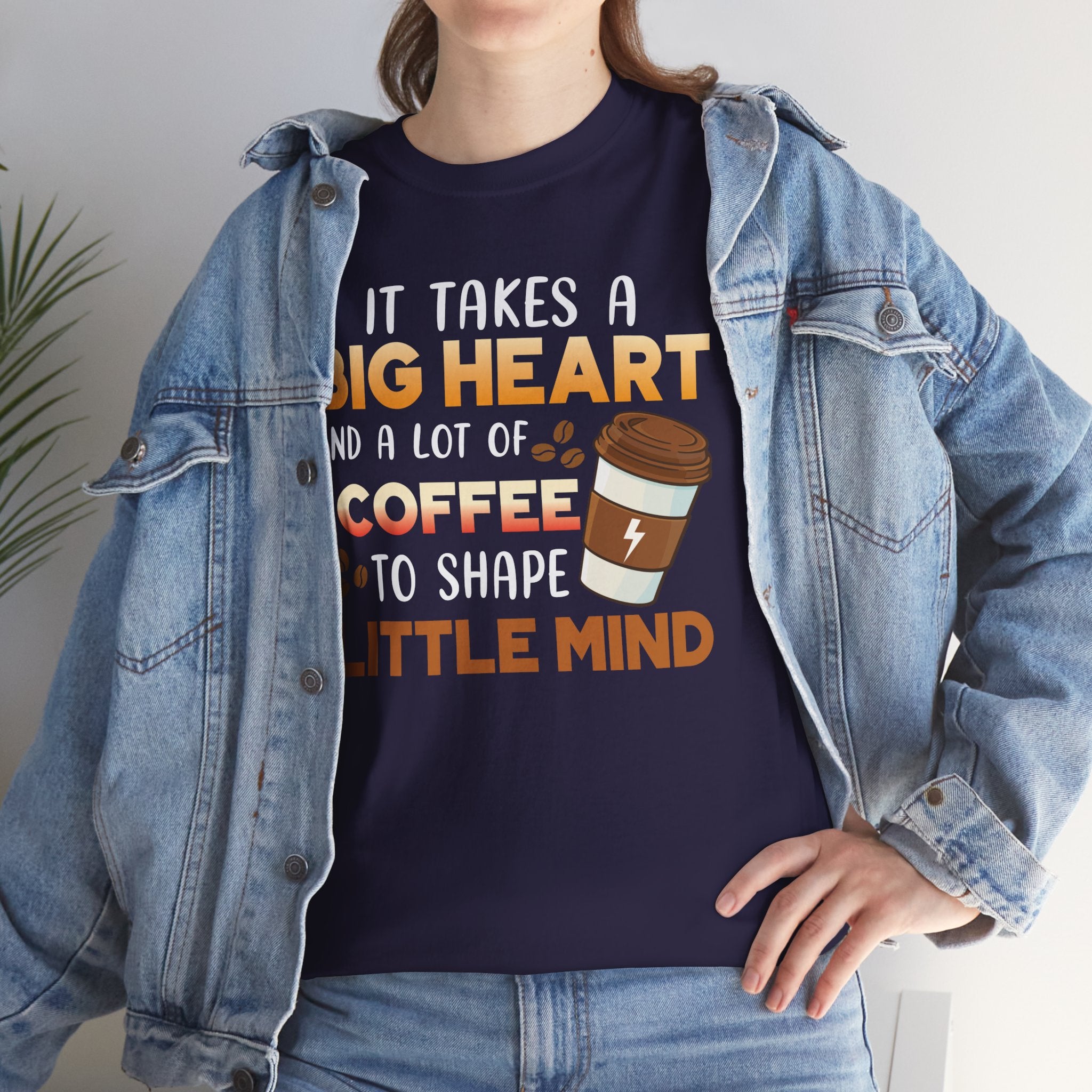 Teacher Coffee T‑Shirt — "It Takes a Big Heart and a Lot of Coffee to Shape Little Mind"
