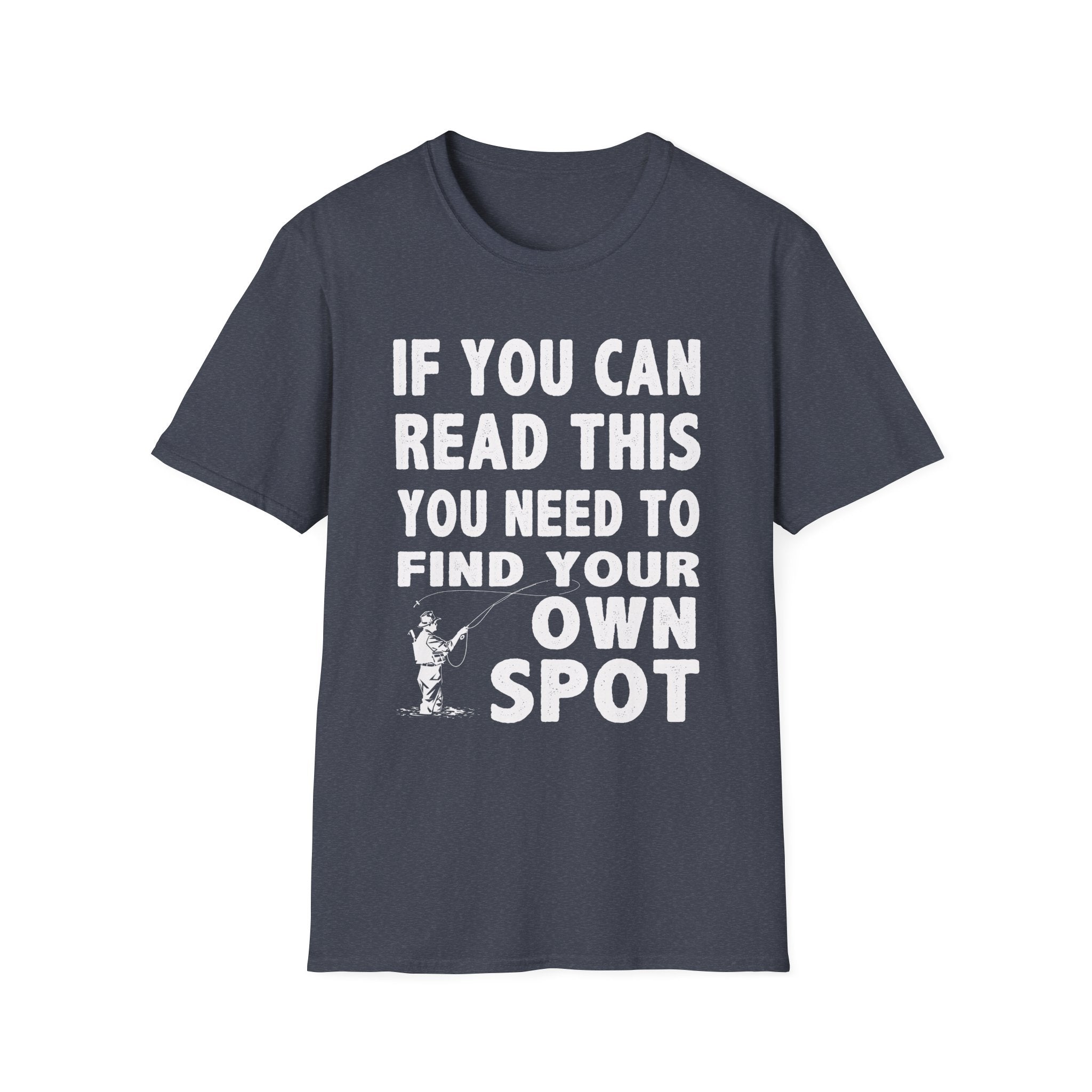 Funny Fishing T-Shirt - 'If You Can Read This You Need to Find Your Own Spot'