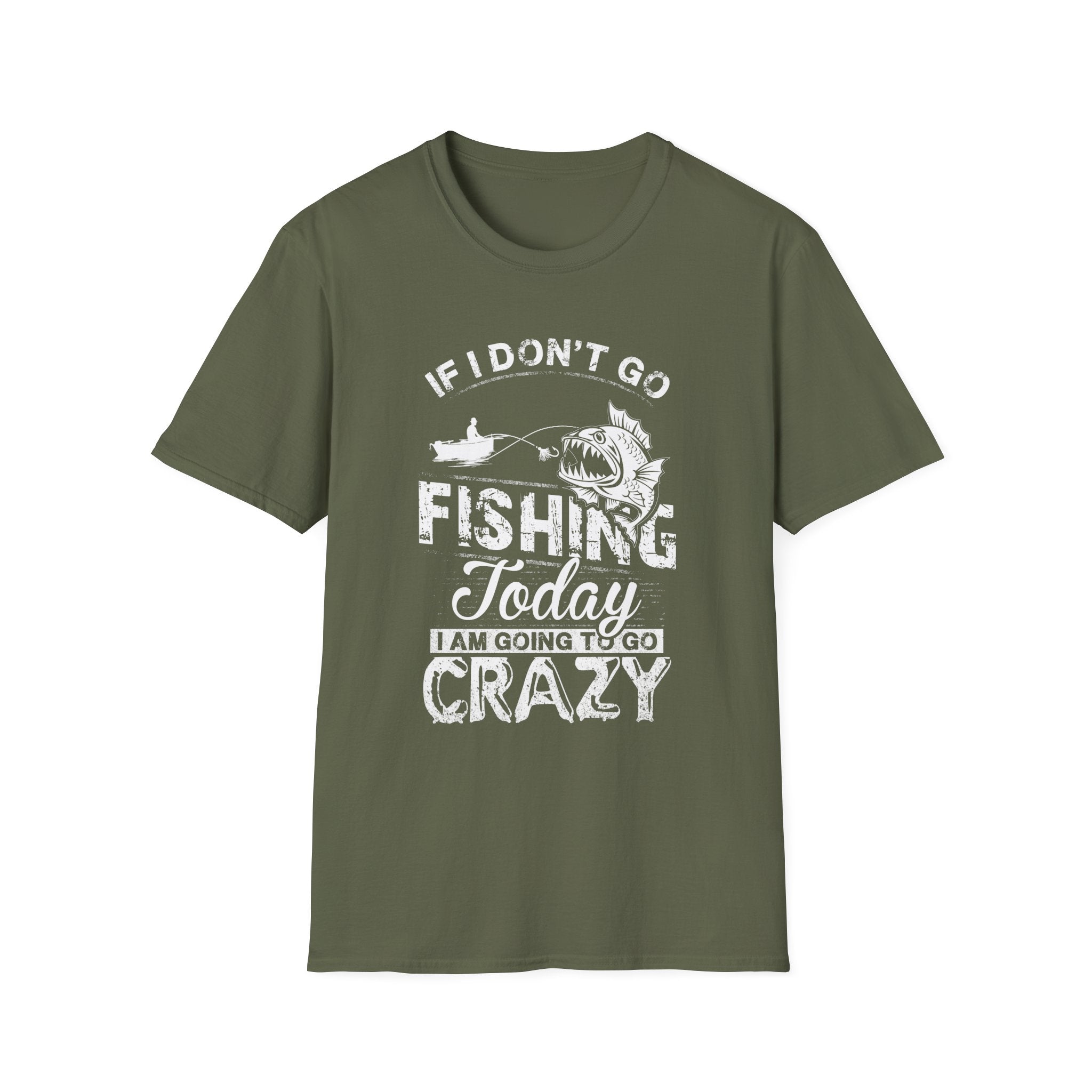 Fishing Humor Unisex Softstyle T-Shirt - "If I Don't Go Fishing Today, I Am Going to Go Crazy"