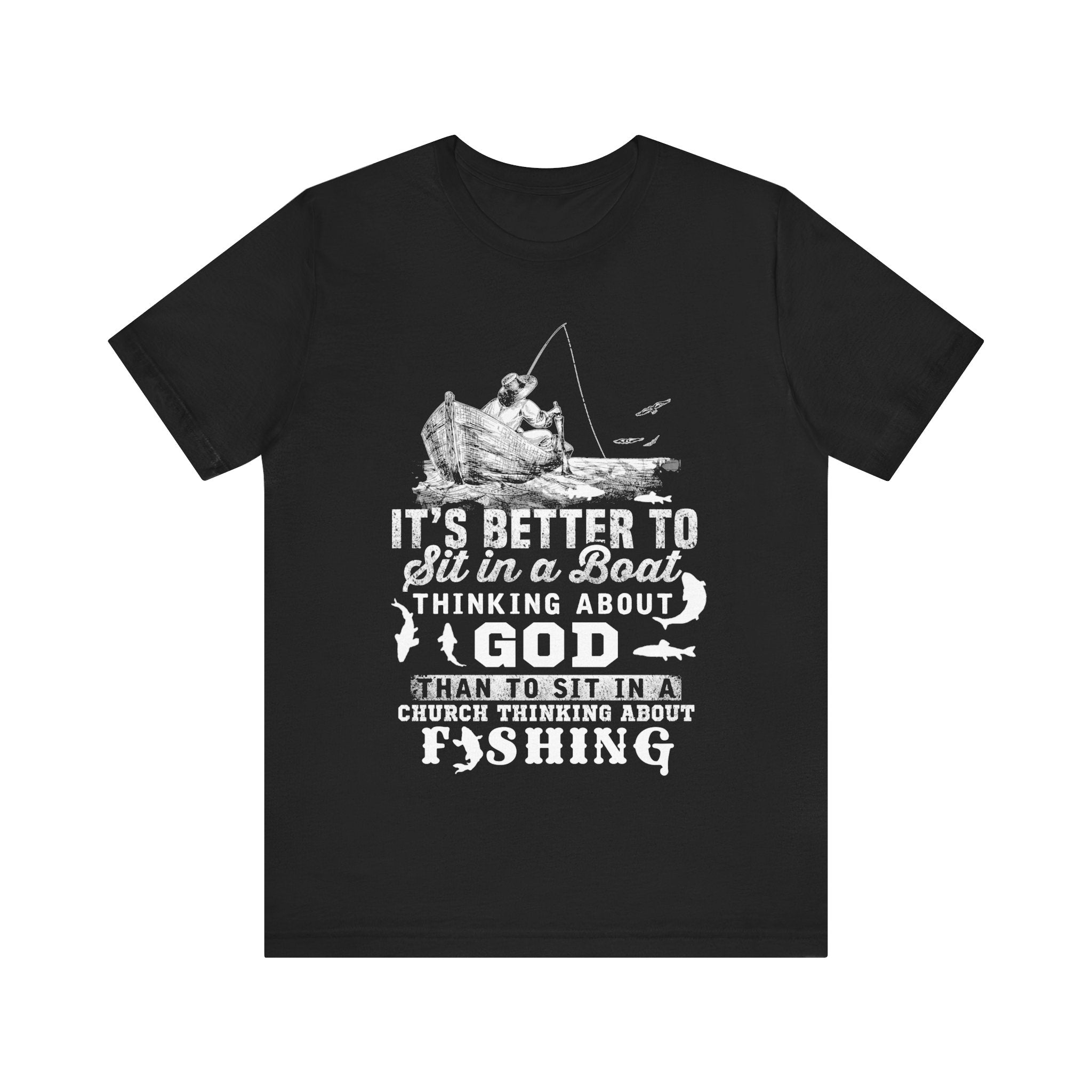 Fishing Philosophy Tee - "Better to Sit in a Boat Thinking About God"
