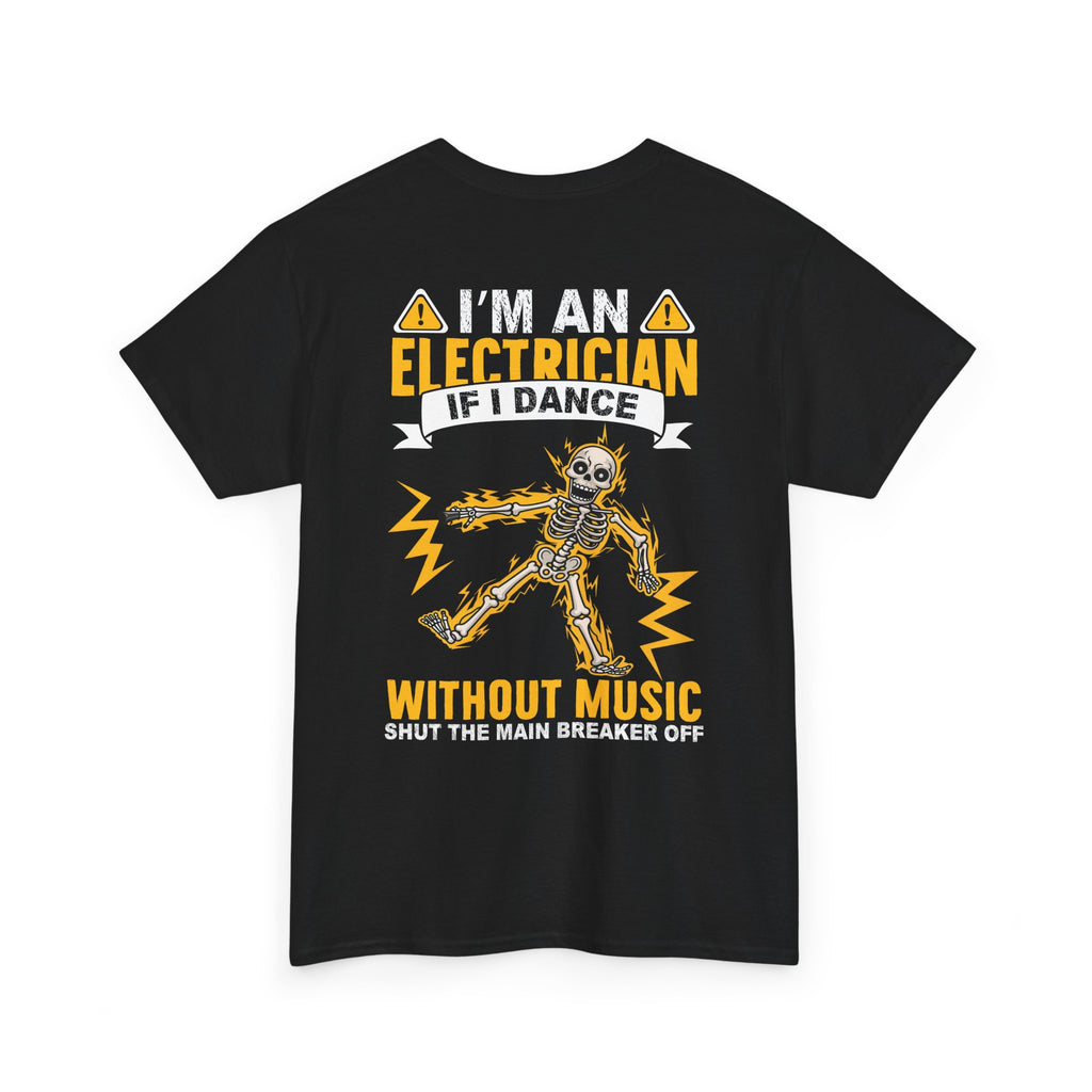 Electrician T‑Shirt — "I’m an Electrician: If I Dance Without Music Shut the Main Breaker Off" Graphic Tee