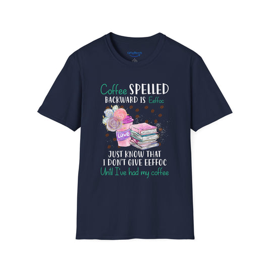Coffee Spelled Backward Is Eeffoc T-Shirt — Funny Coffee Lover Tee ("I Don’t Give Eeffoc Until I’ve Had My Coffee")