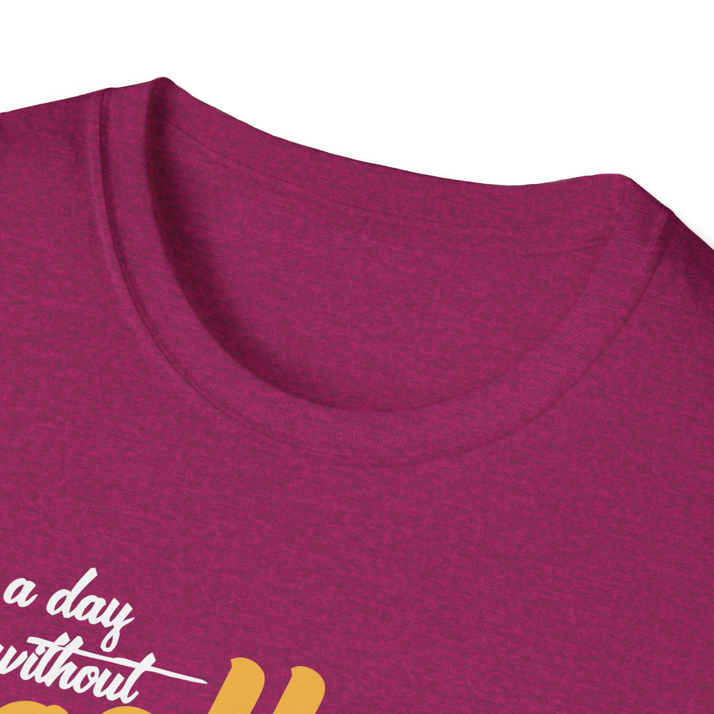 A Day Without Coffee Is Like... Just Kidding, I Have No Idea T-Shirt