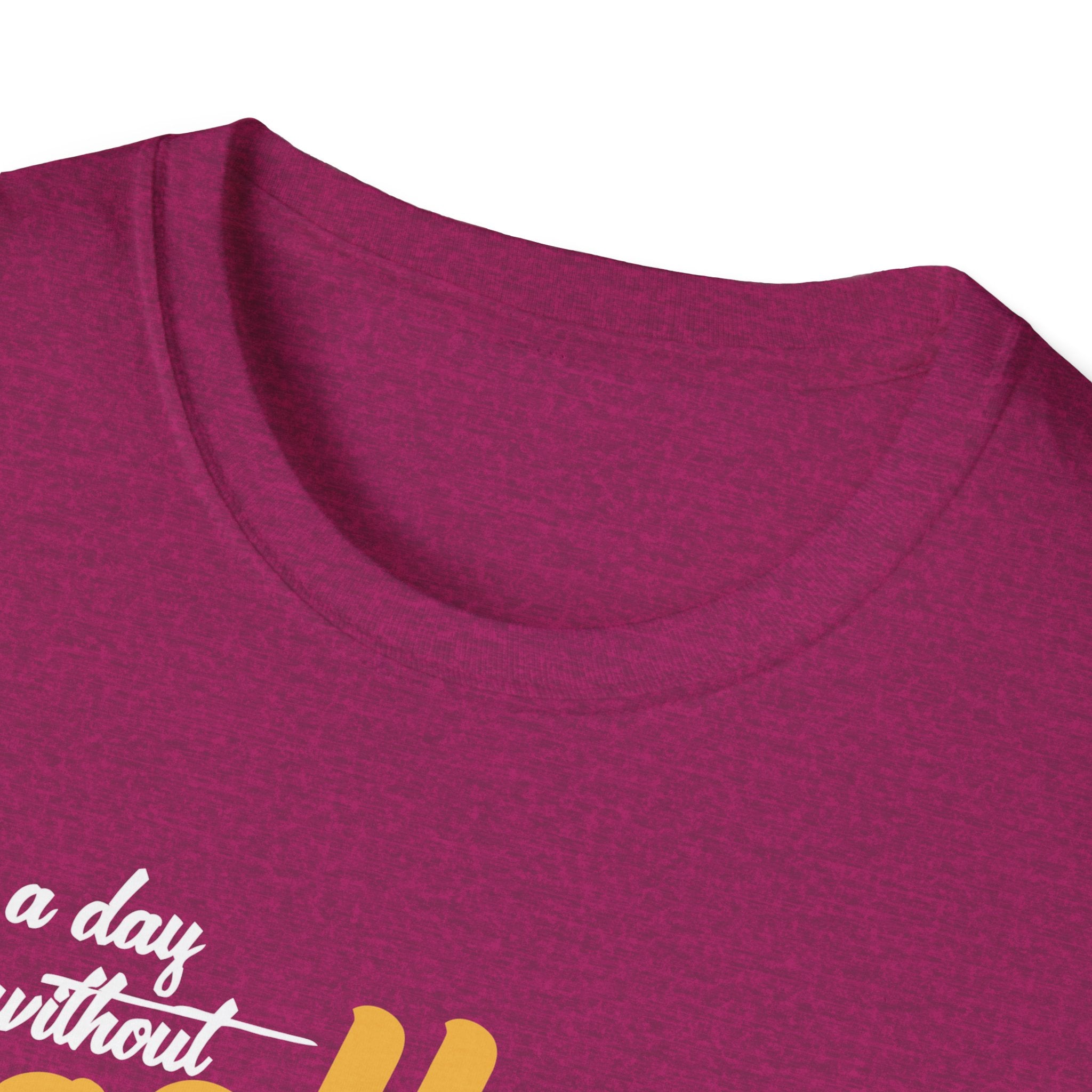 A Day Without Coffee Is Like... Just Kidding, I Have No Idea T-Shirt