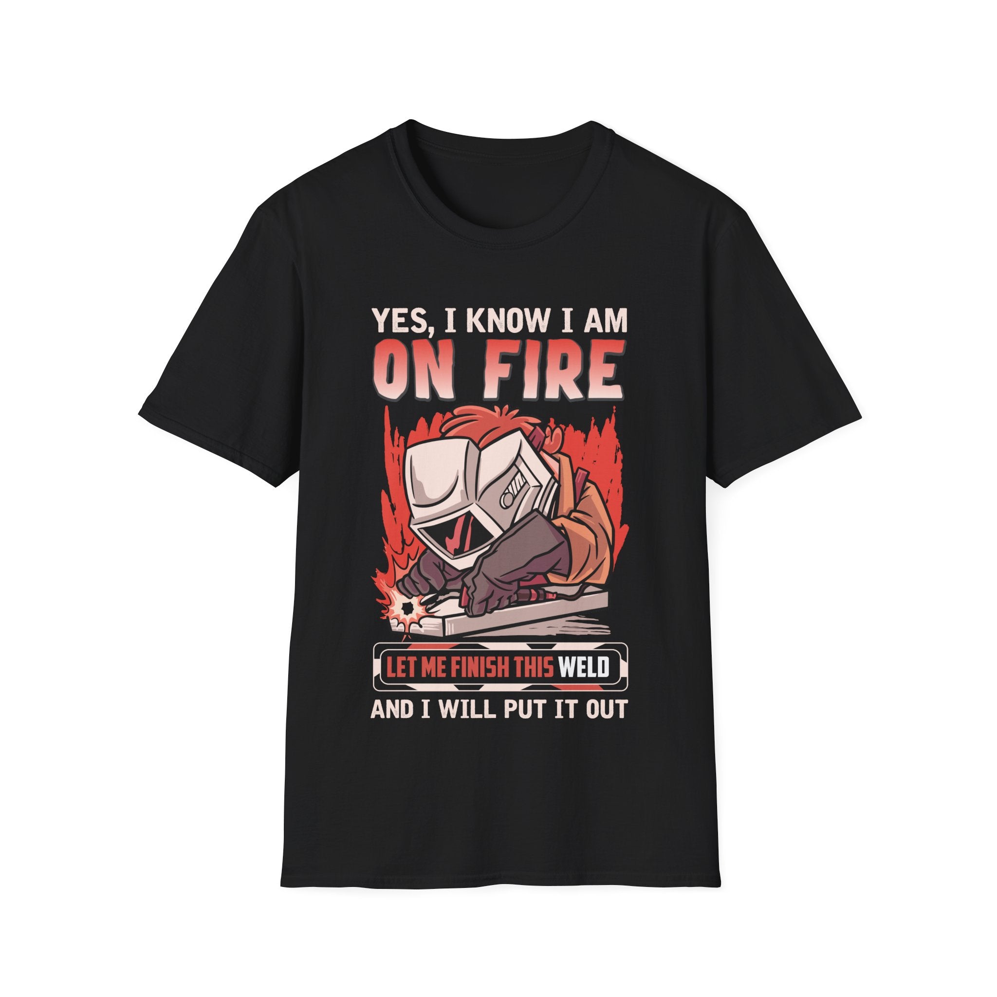 Funny Welding T-Shirt: "Yes, I Know I Am On Fire"