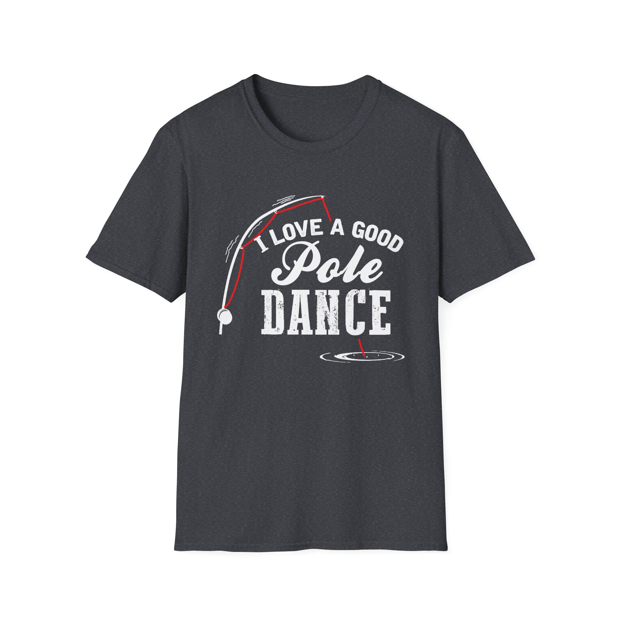 Funny Fishing T-Shirt - "I Love a Good Pole Dance" - Unisex Softstyle Tee