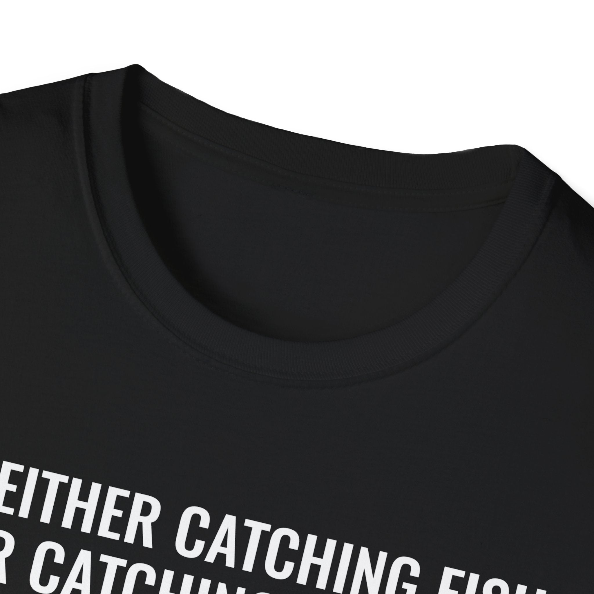 Fishing & Relaxation Unisex T-Shirt - "I'm Either Catching Fish Or Catching A Buzz"