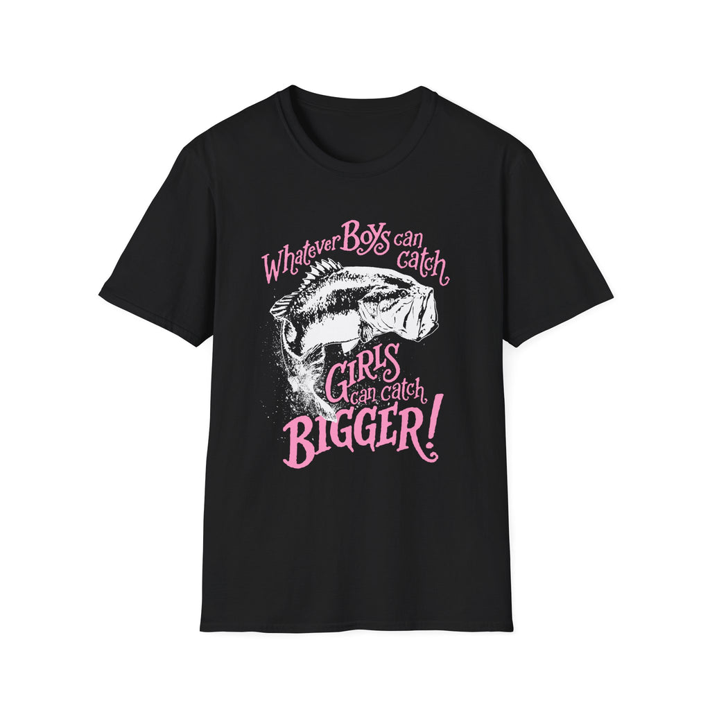 Girls Can Catch Bigger T-Shirt - Fishing Statement Tee for Women
