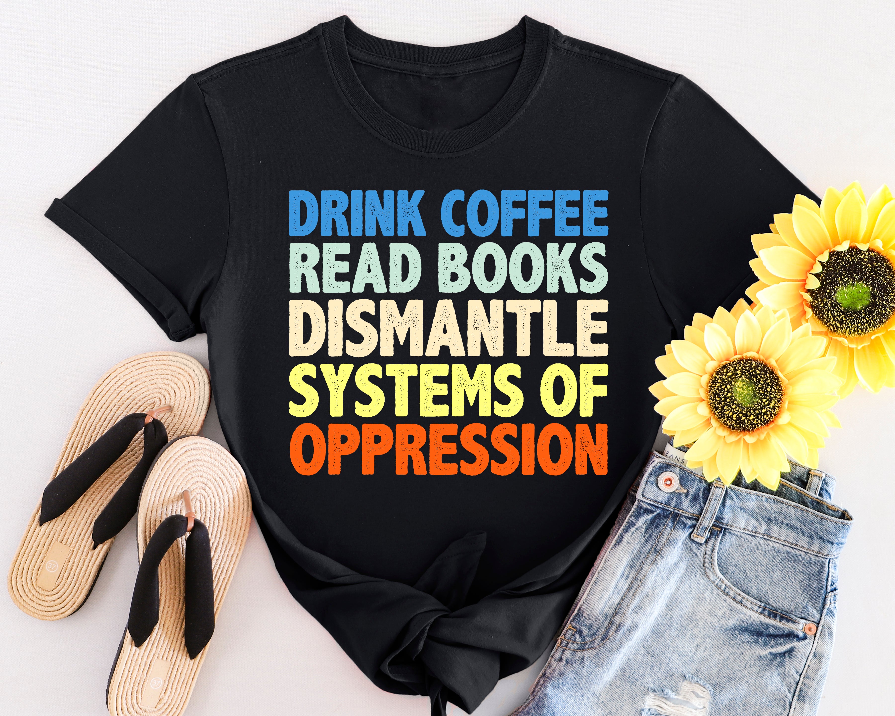 Drink Coffee Read Books Dismantle Systems T-Shirt