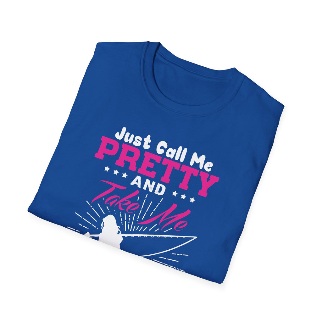 Fishing Unisex T-Shirt - 'just call me pretty and TAKE ME FISHING'
