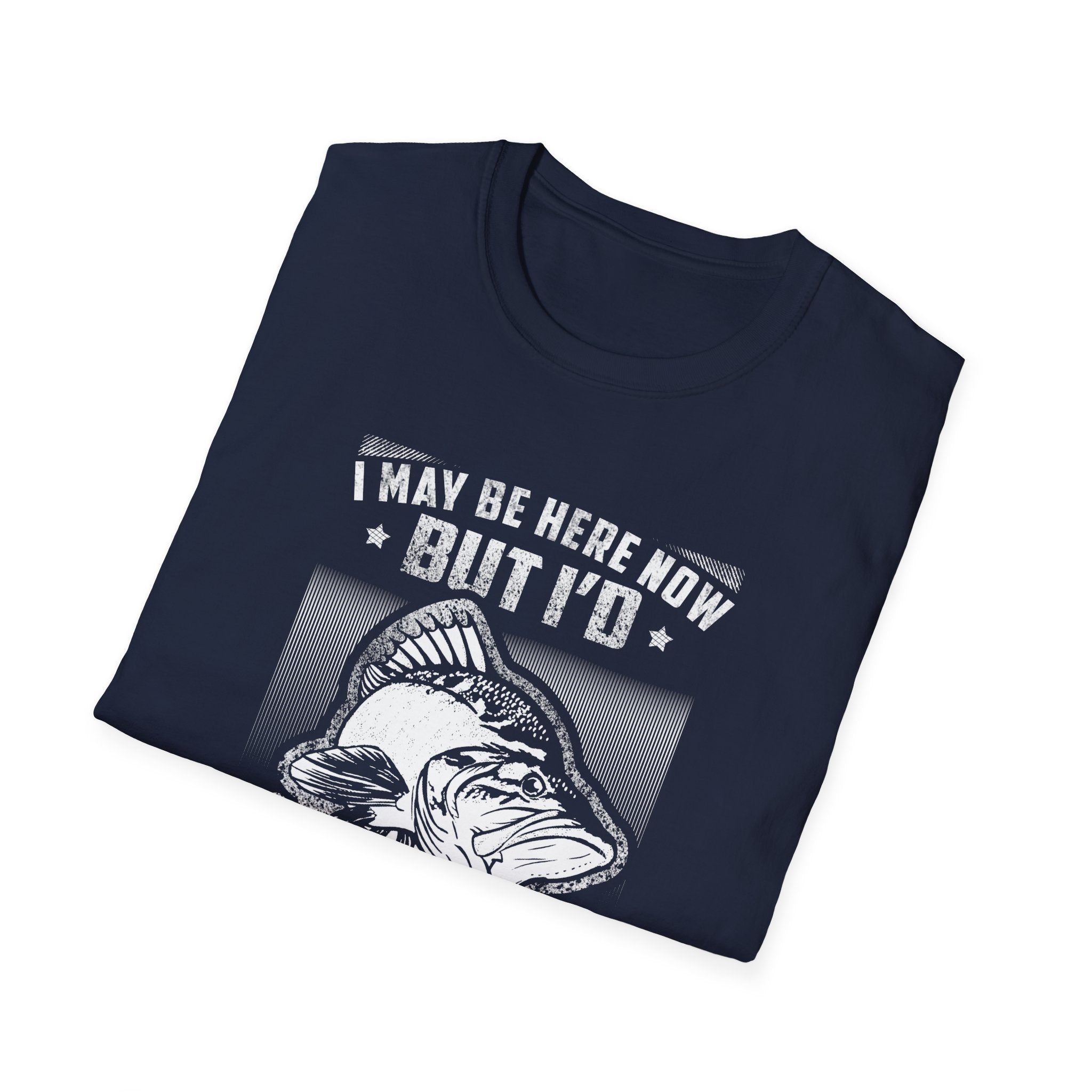 Fishing Enthusiast T-Shirt - "I May Be Here Now But I'd Rather Be Fishing" - Unisex Softstyle Tee