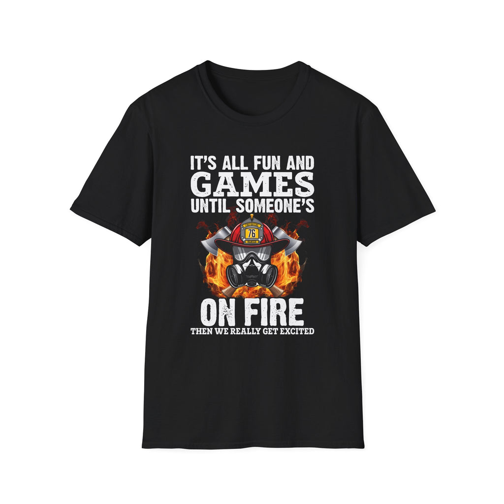 "It's All Fun and Games Until Someone's On Fire" Unisex Softstyle T-Shirt,,,..